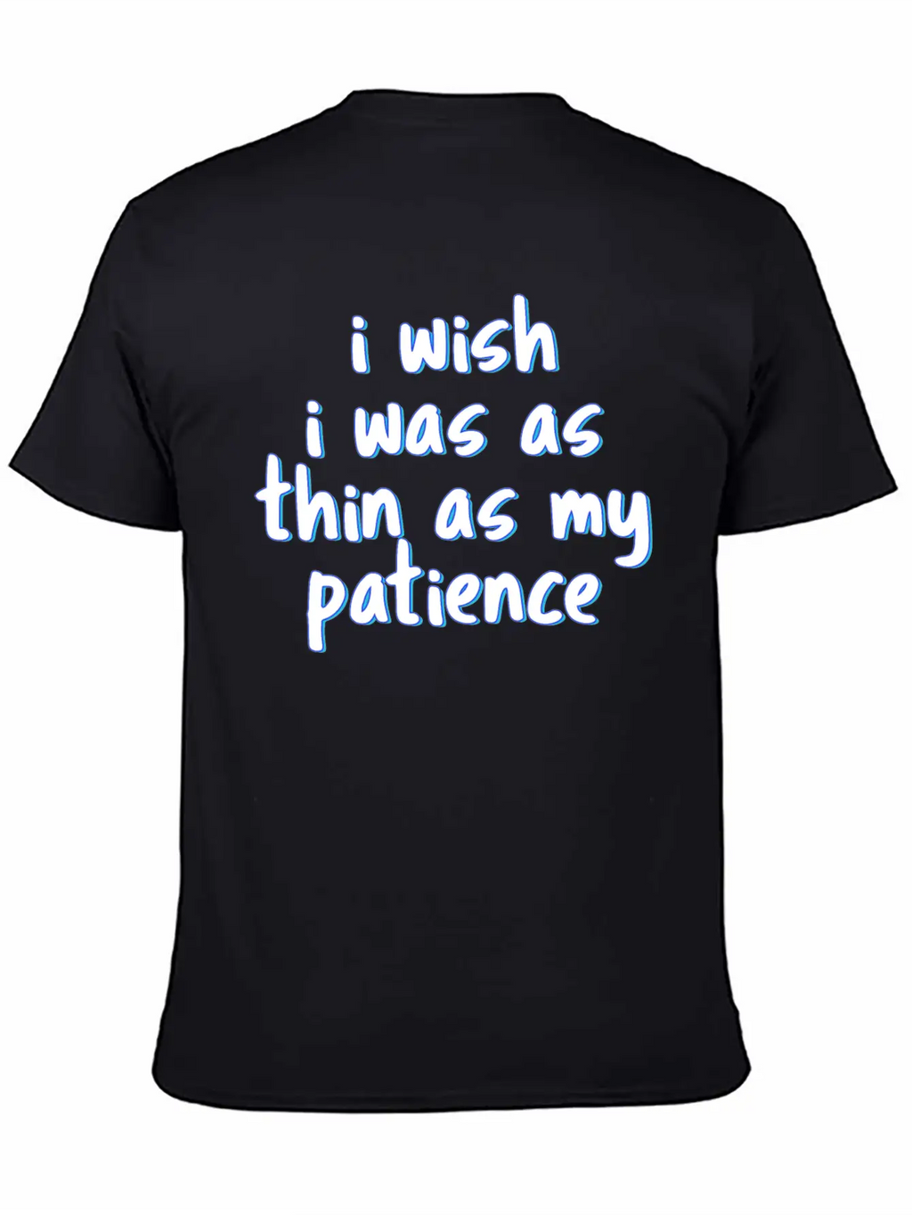 I Wish I Was As Thin As My Patience Sarcastic Impa Unisex Short Sleeve Soft Cotton T-Shirt – Casual Everyday Wear