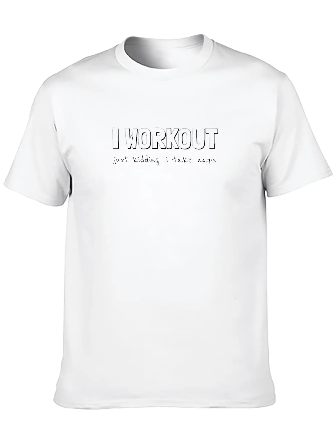 I Workout Just Kidding I Take Naps, Funny Workout, Unisex Short Sleeve Soft Cotton T-Shirt – Casual Everyday Wear