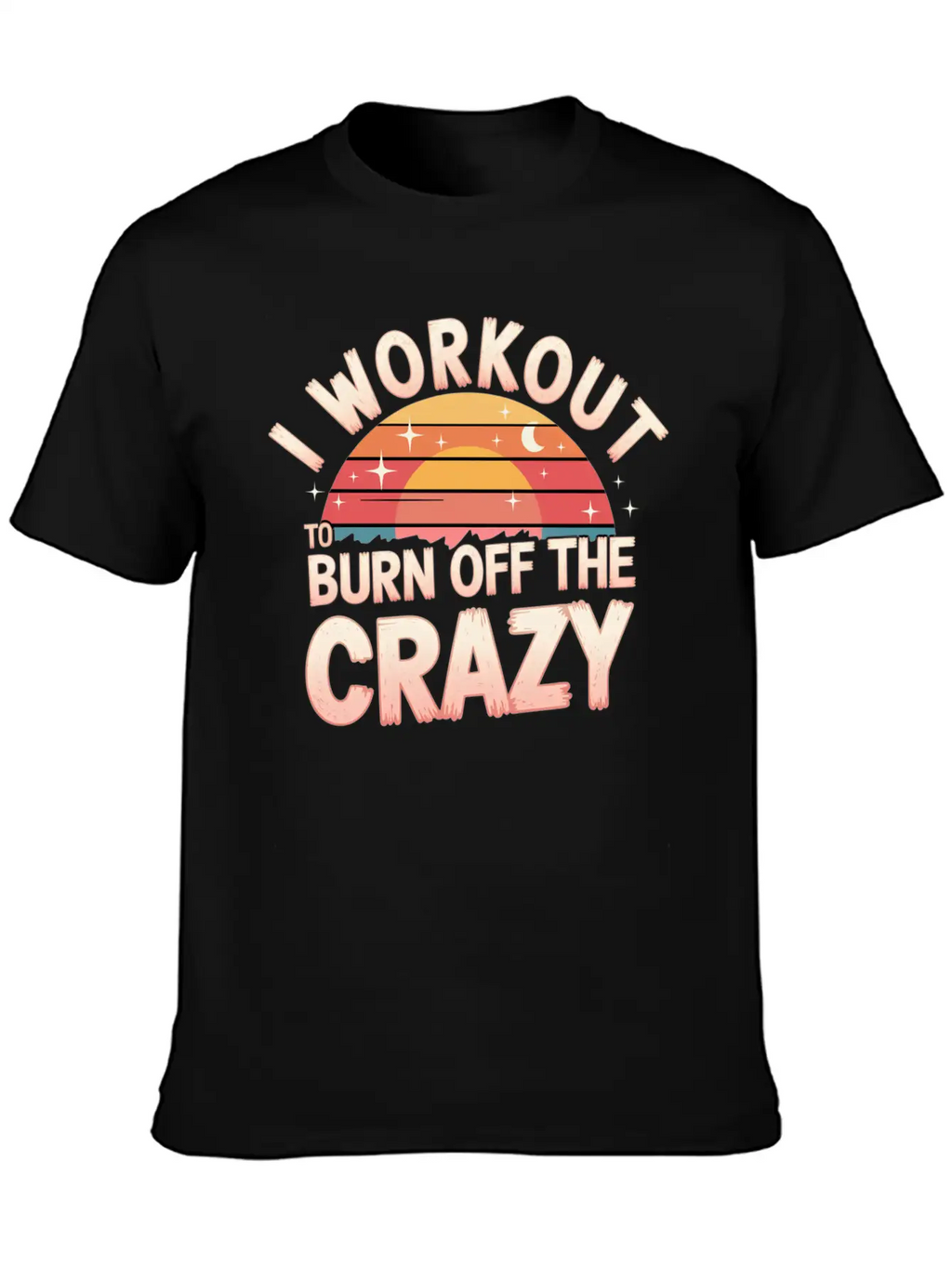 I Workout To Burn Off The Crazy 14 Unisex Casual T-Shirt – Clean Design For Daily Comfort