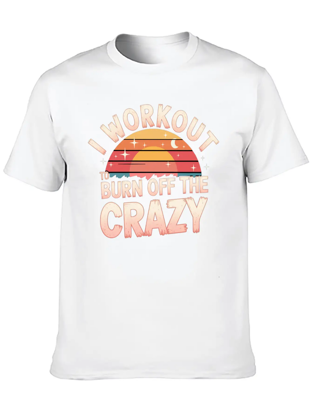 I Workout To Burn Off The Crazy 14 Unisex Casual T-Shirt – Clean Design For Daily Comfort