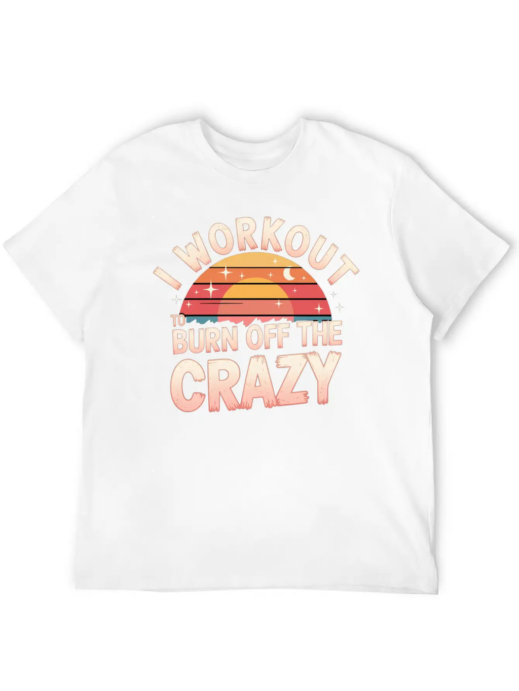 I Workout To Burn Off The Crazy 14 Unisex Casual T-Shirt – Clean Design For Daily Comfort
