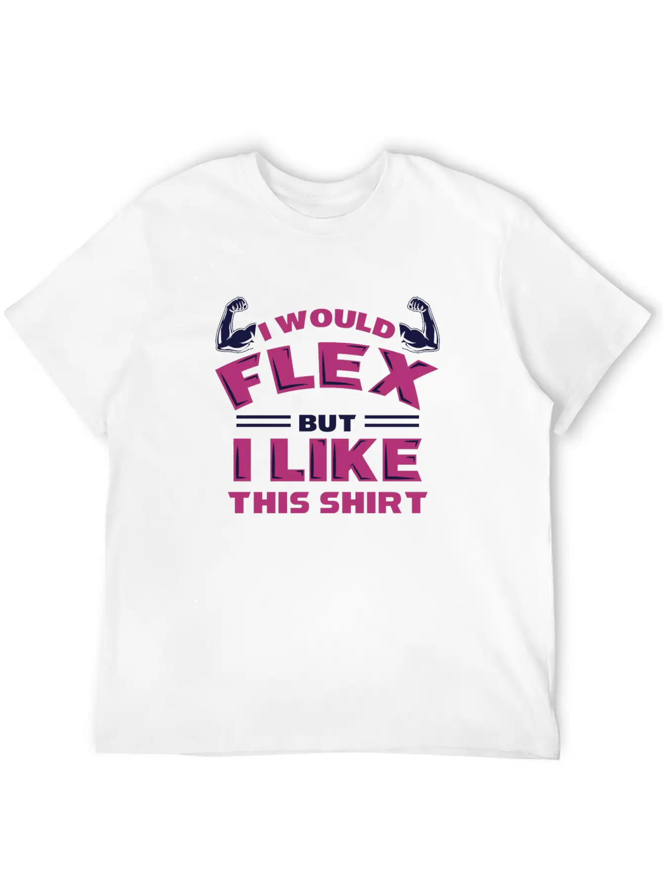 I Would Flex But I Like This Shirt Funny Workout Stylish Everyday T-Shirt – Unisex Basic Cotton Tee