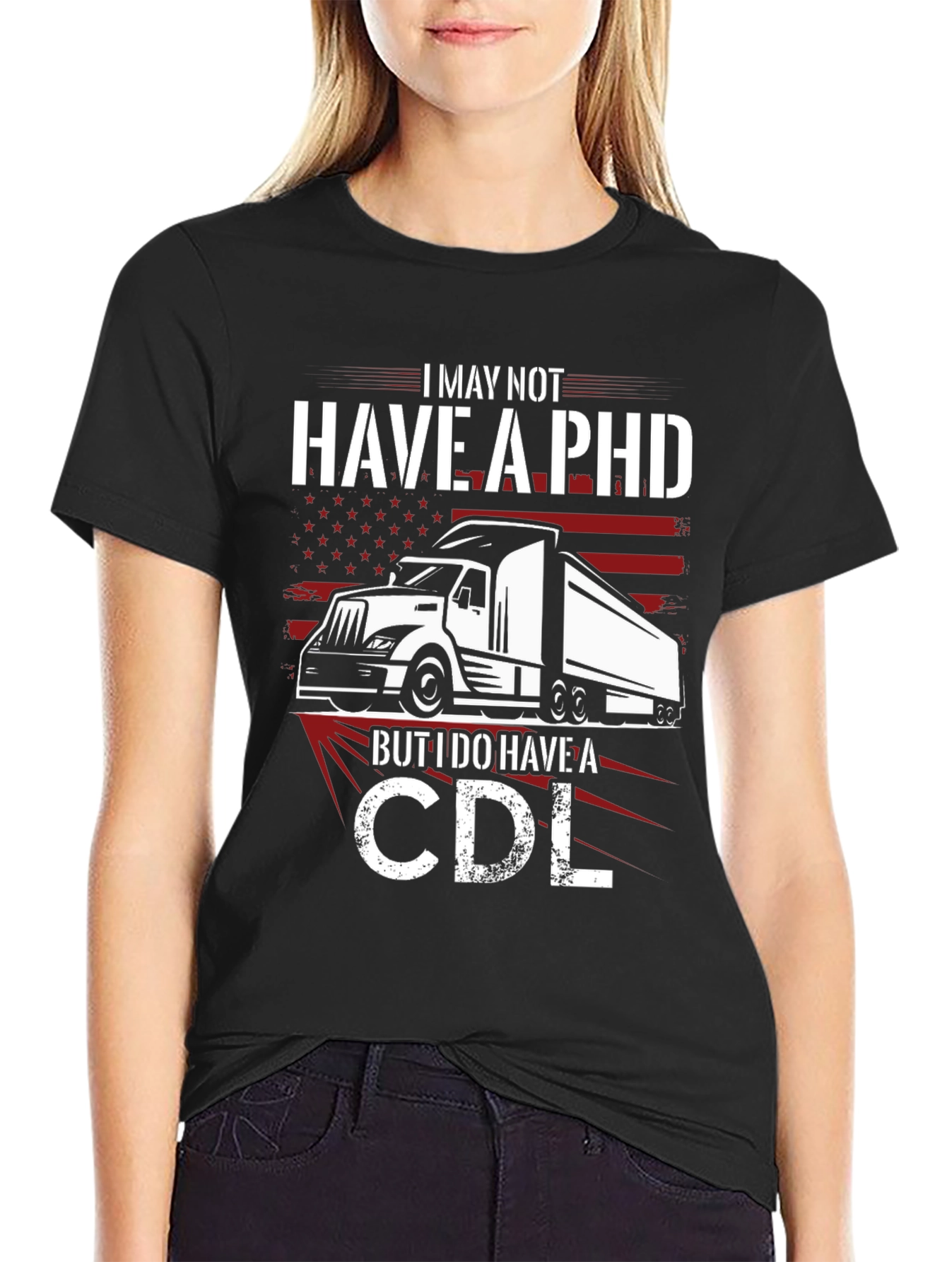 I May Not Have a PHD T-Shirt CDL Trucker Tee