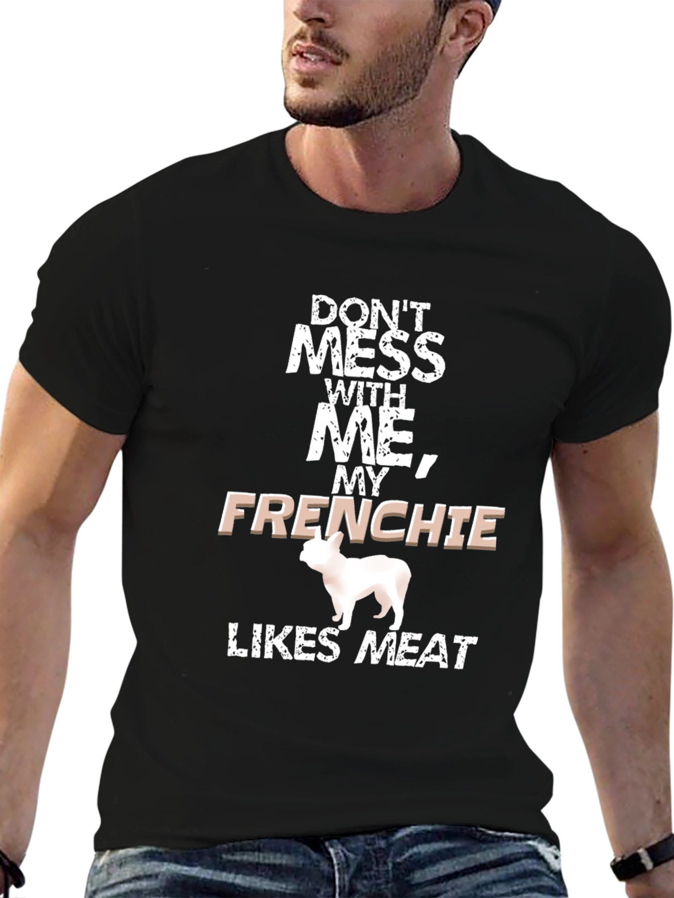 Dont Mess With Me Frenchie Likes Meat Black T-Shirt