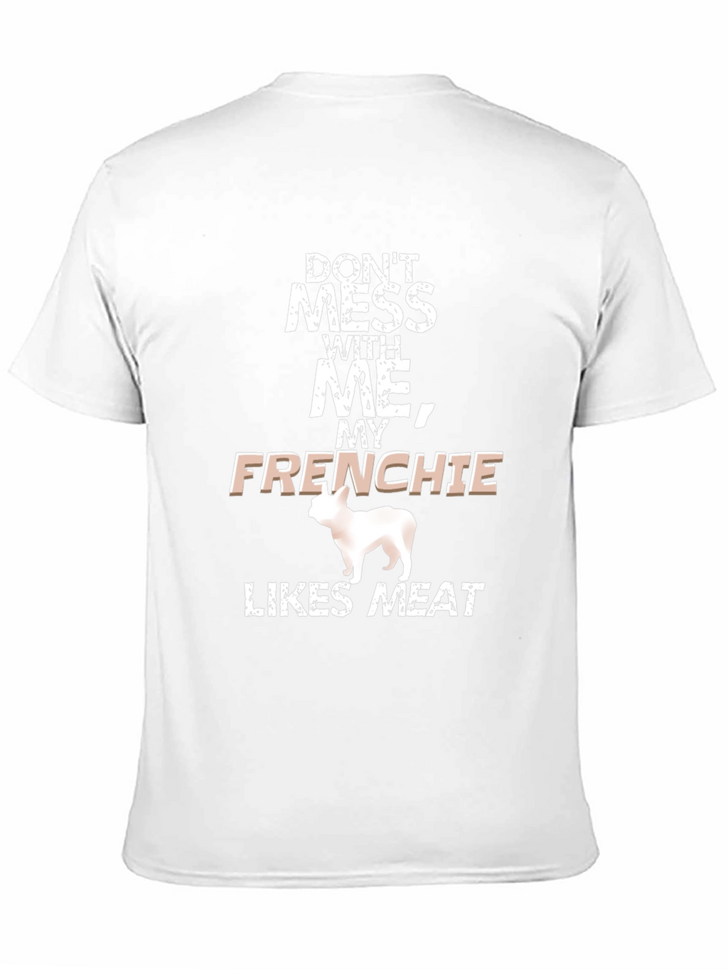 Dont Mess With Me Frenchie Likes Meat Black T-Shirt