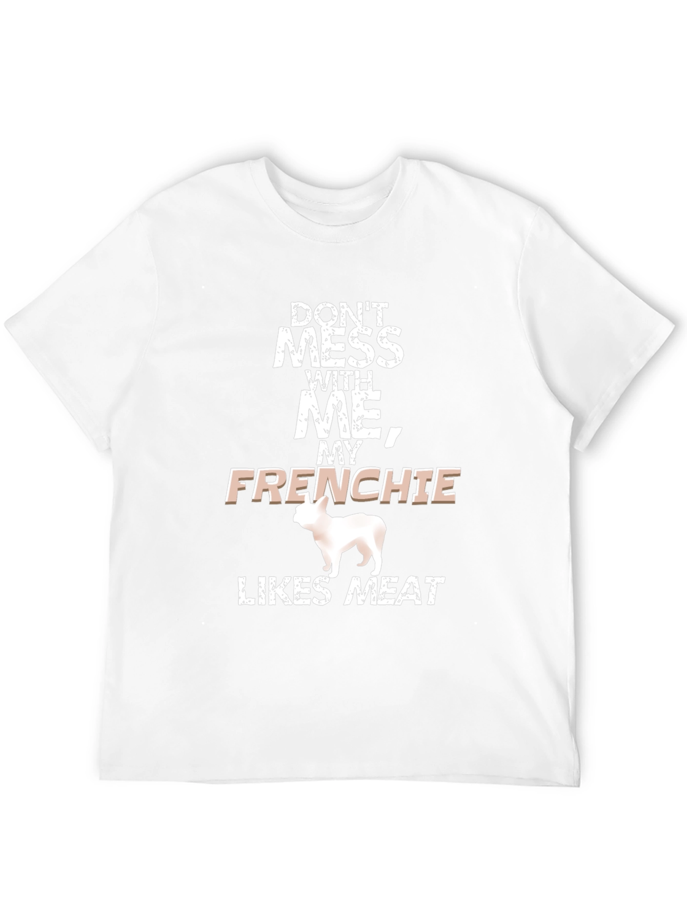 Dont Mess With Me Frenchie Likes Meat Black T-Shirt