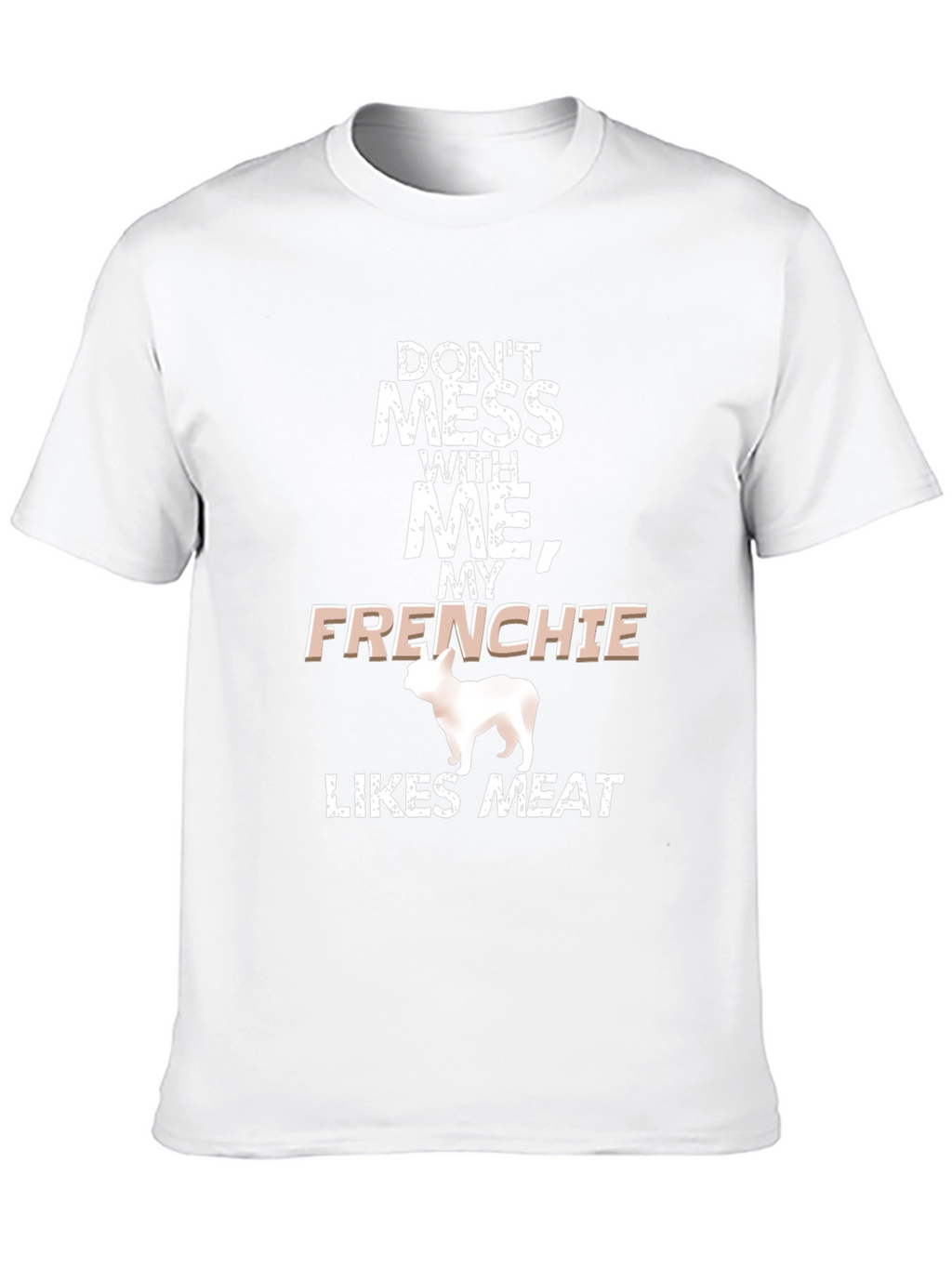 Dont Mess With Me Frenchie Likes Meat Black T-Shirt