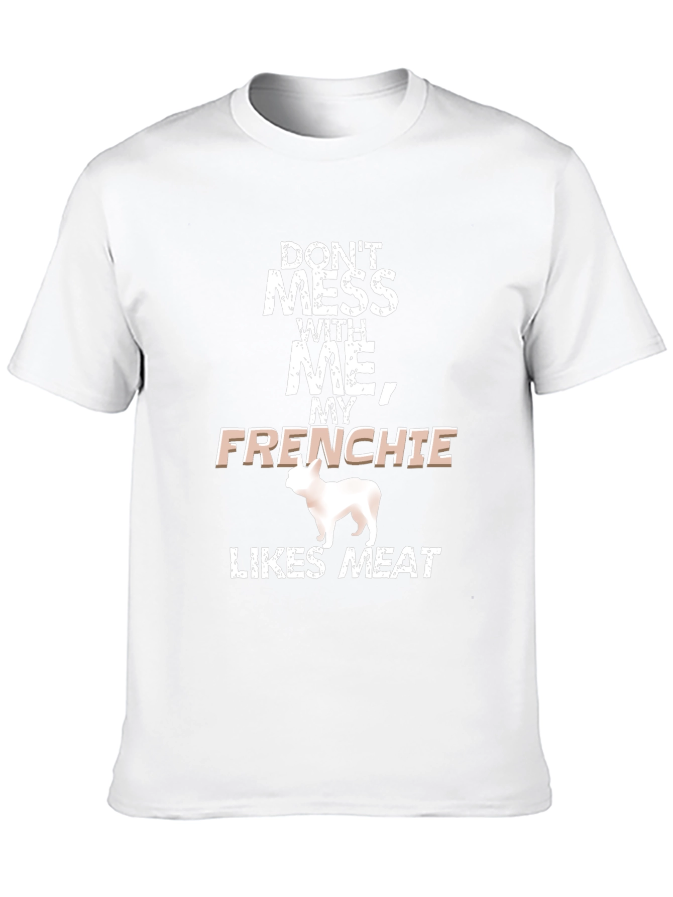 Dont Mess With Me Frenchie Likes Meat Black T-Shirt