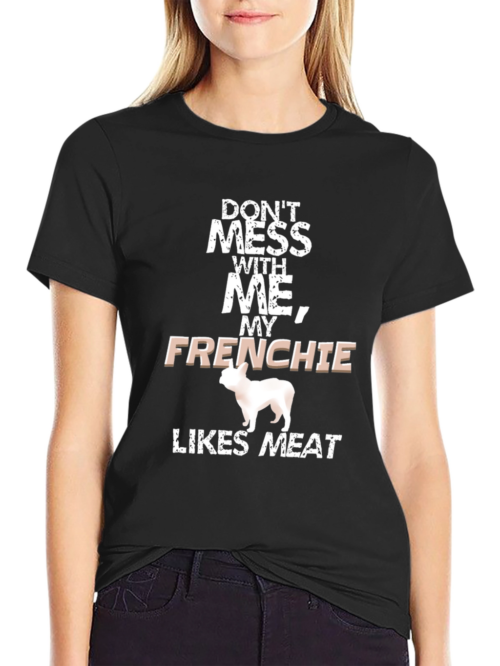 Dont Mess With Me Frenchie Likes Meat Black T-Shirt