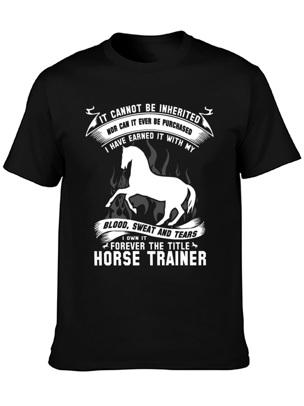 Horse Trainer Tee: Earned Not Inherited