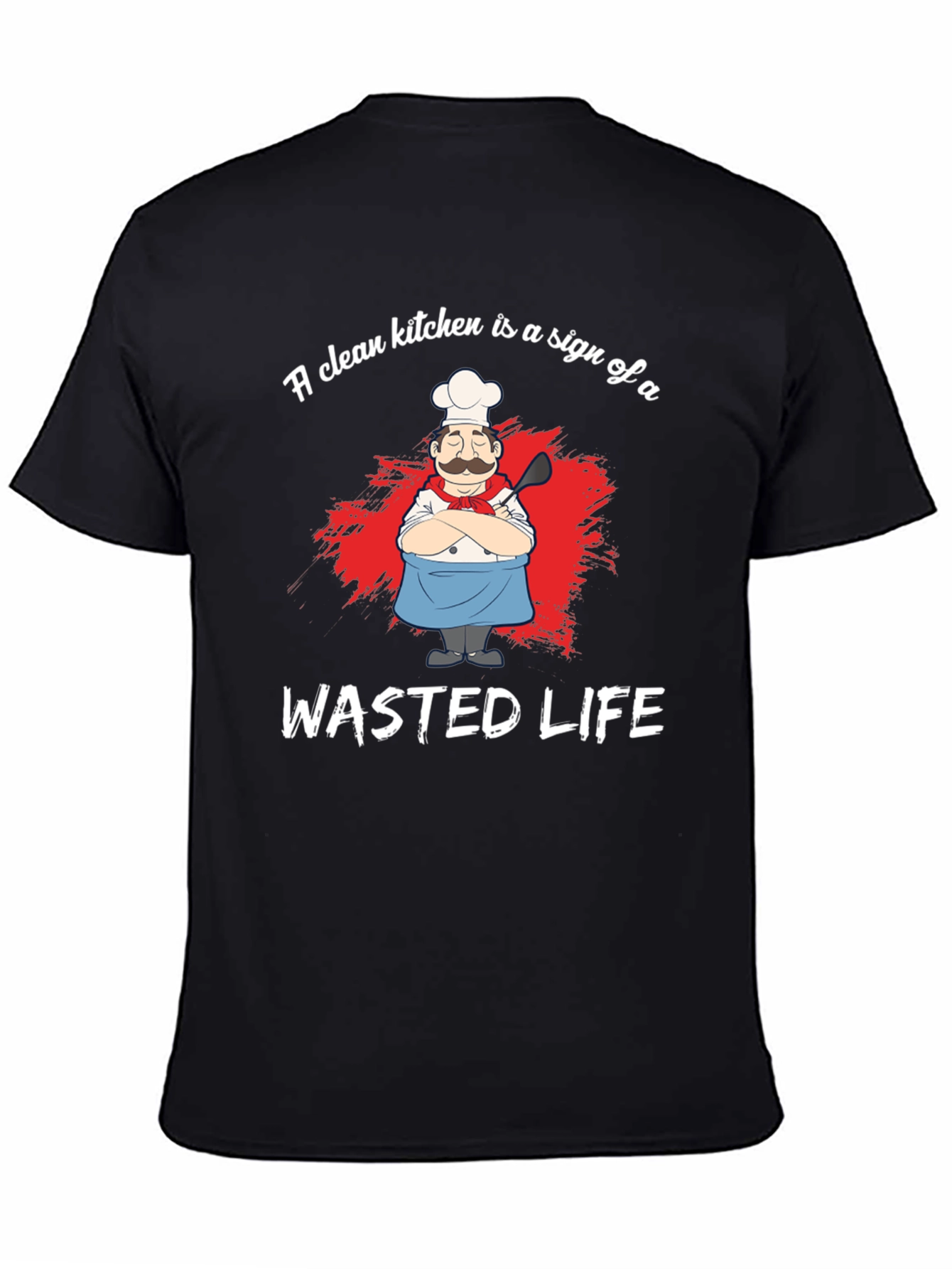 Funny Chef Graphic T-Shirt - Wasted Life Kitchen Humor