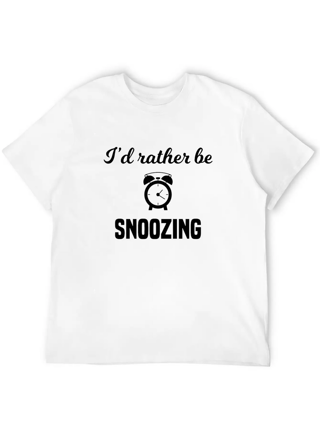 I'd Rather Be Snoozing Casual Graphic T-Shirt – Simple And Comfortable Daily Wear