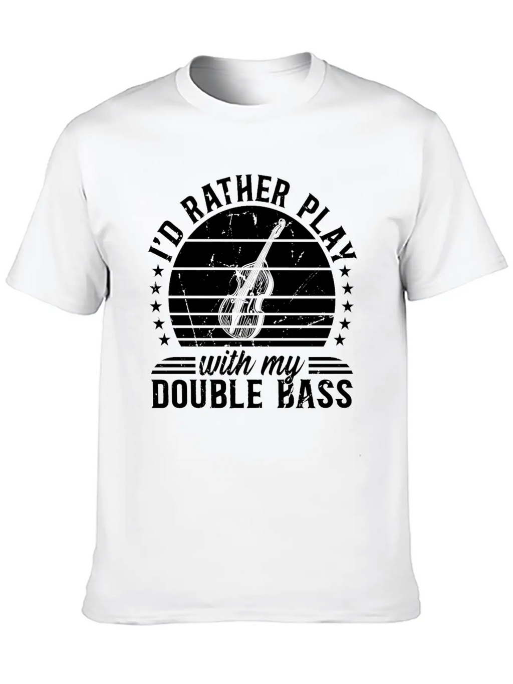 I'd Rather Play With My Double Bass - Double Bass Casual Graphic T-Shirt – Simple And Comfortable Daily Wear