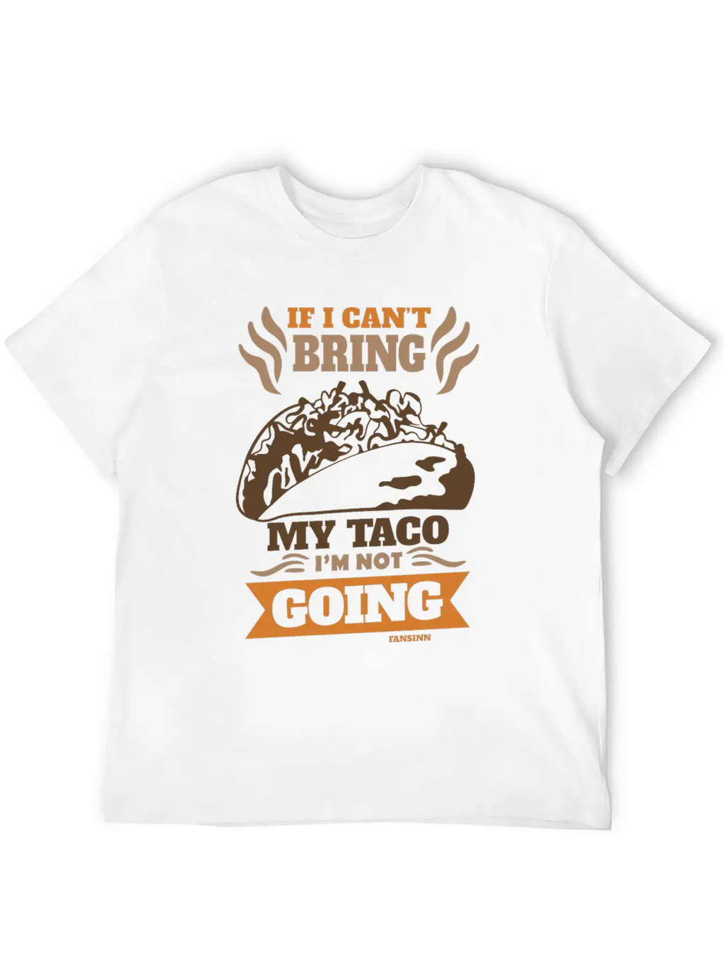 If I Can't Bring My Taco I'm Not Going Casual Graphic T-Shirt – Simple And Comfortable Daily Wear