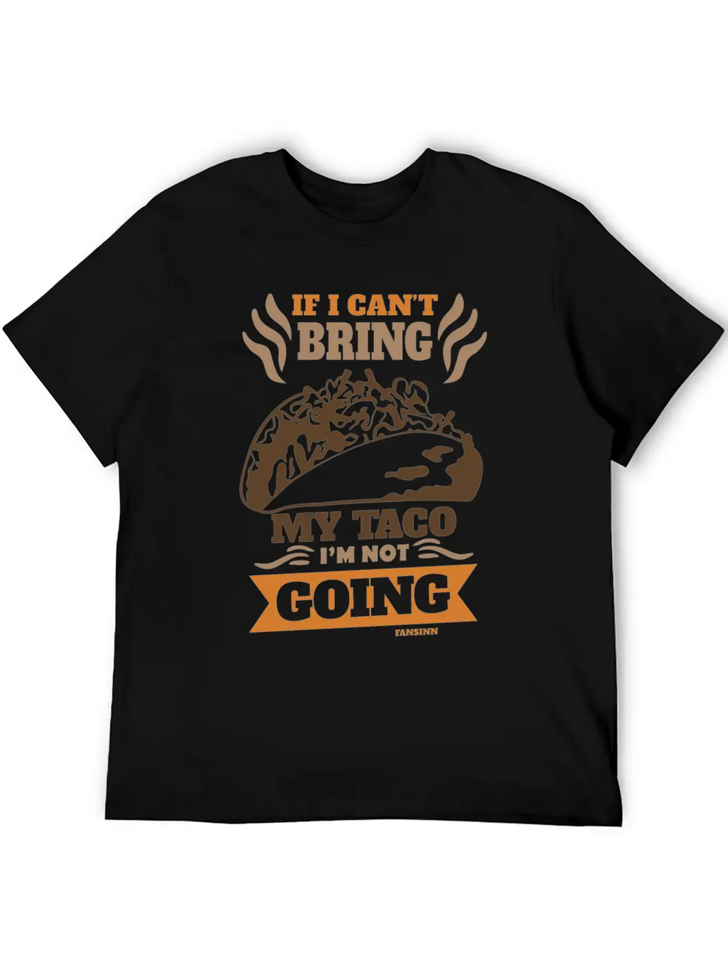 If I Can't Bring My Taco I'm Not Going Casual Graphic T-Shirt – Simple And Comfortable Daily Wear