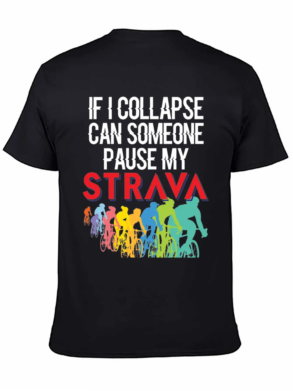 If I Collapse, Can Someone Pause My Strava Casual Graphic T-Shirt – Simple And Comfortable Daily Wear
