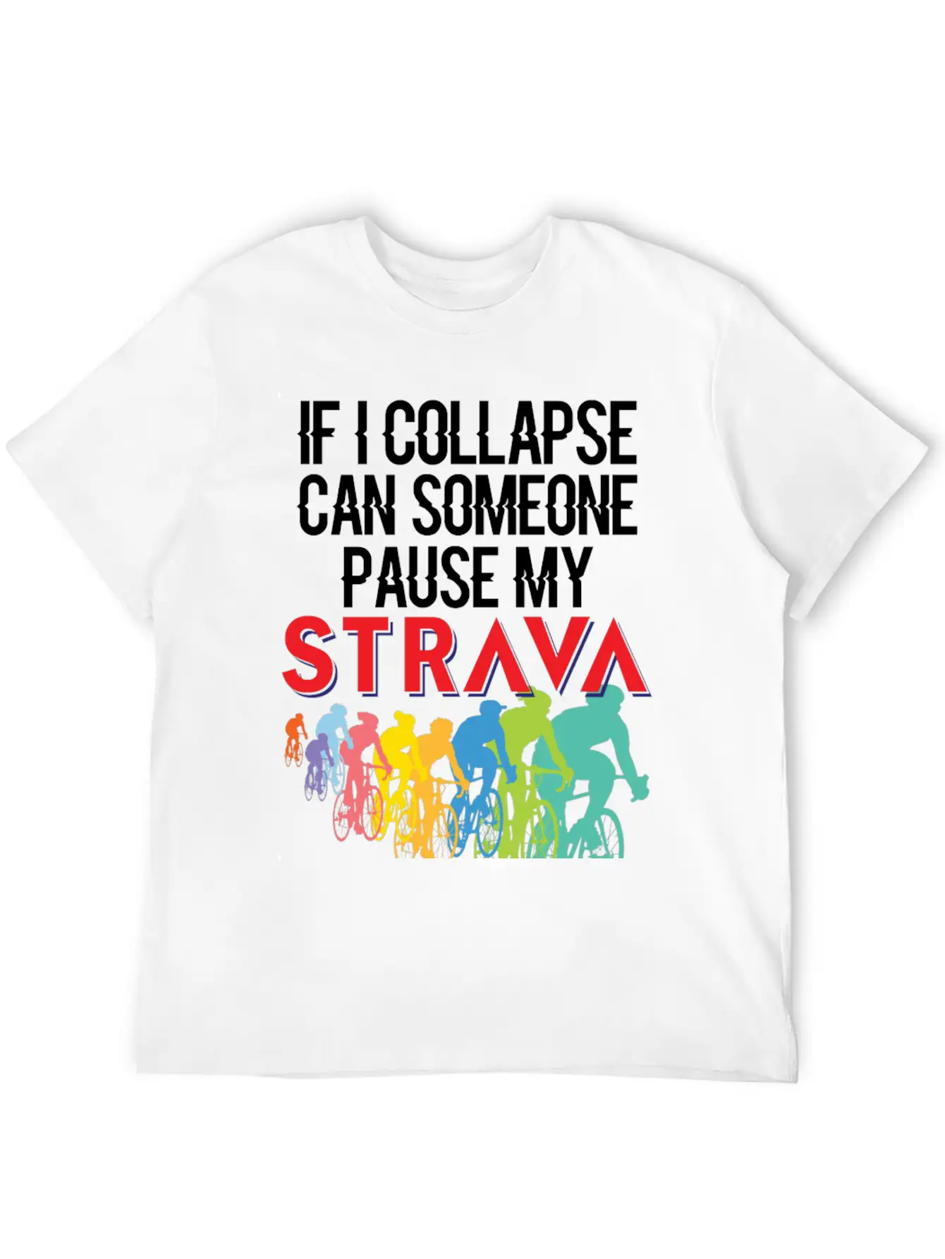 If I Collapse, Can Someone Pause My Strava Casual Graphic T-Shirt – Simple And Comfortable Daily Wear