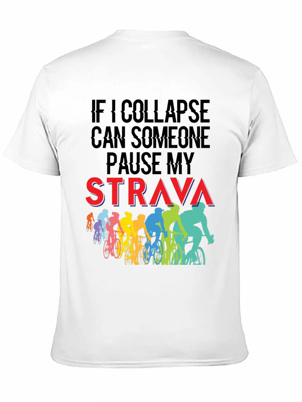 If I Collapse, Can Someone Pause My Strava Casual Graphic T-Shirt – Simple And Comfortable Daily Wear