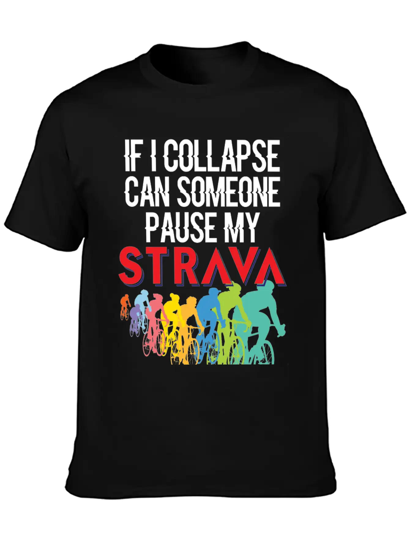 If I Collapse, Can Someone Pause My Strava Casual Graphic T-Shirt – Simple And Comfortable Daily Wear
