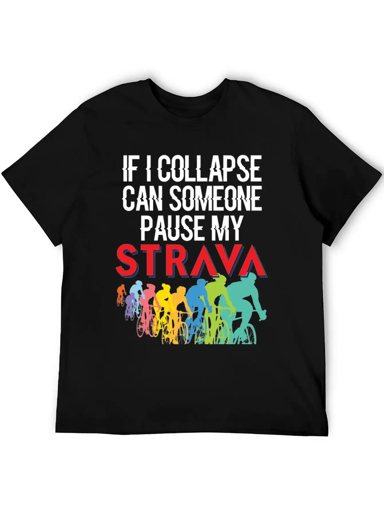 If I Collapse, Can Someone Pause My Strava Casual Graphic T-Shirt – Simple And Comfortable Daily Wear