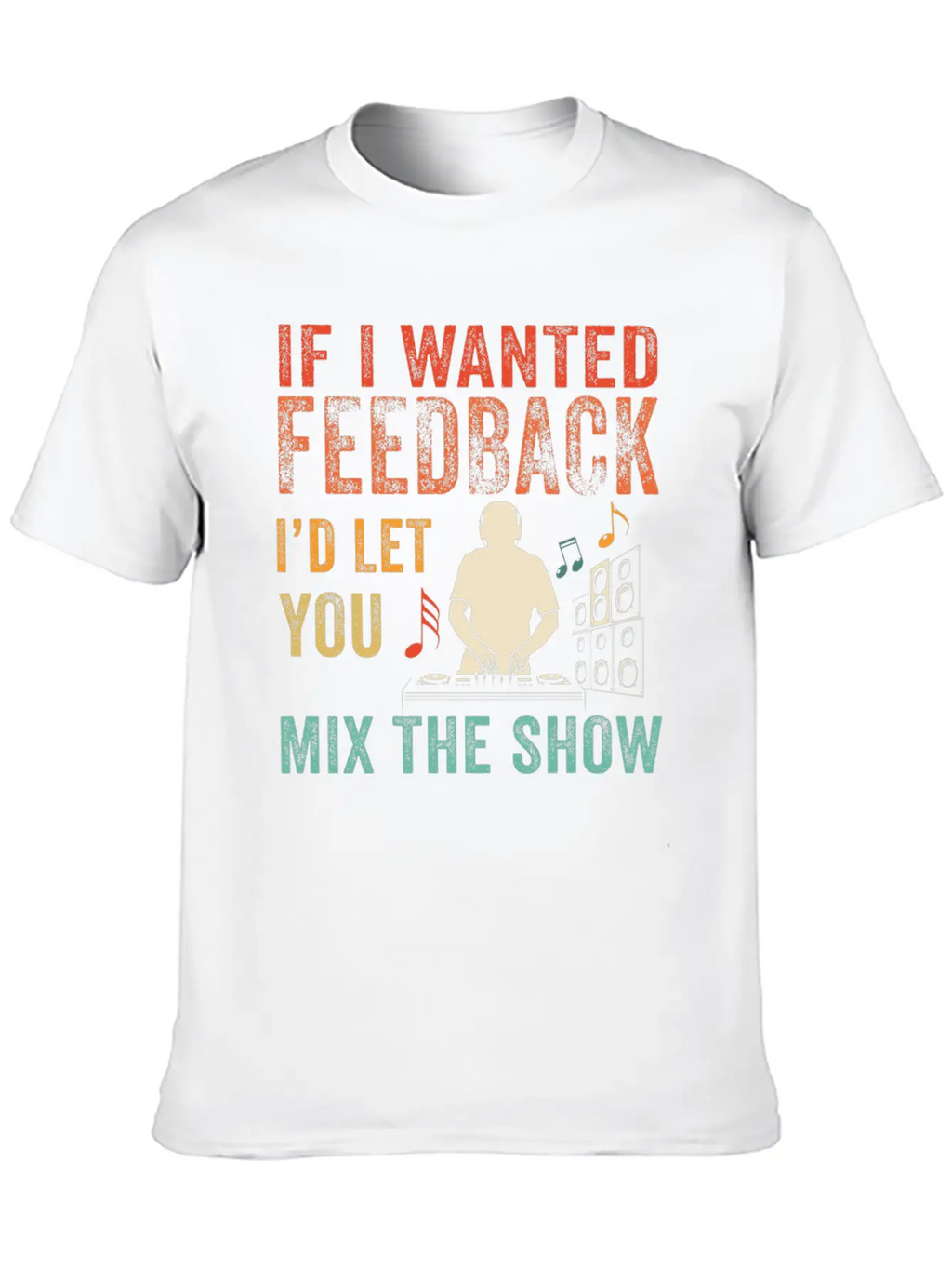 If I Wanted Feedback Sound Engineer Breathable Soft Cotton T-Shirt – Timeless Casual Look
