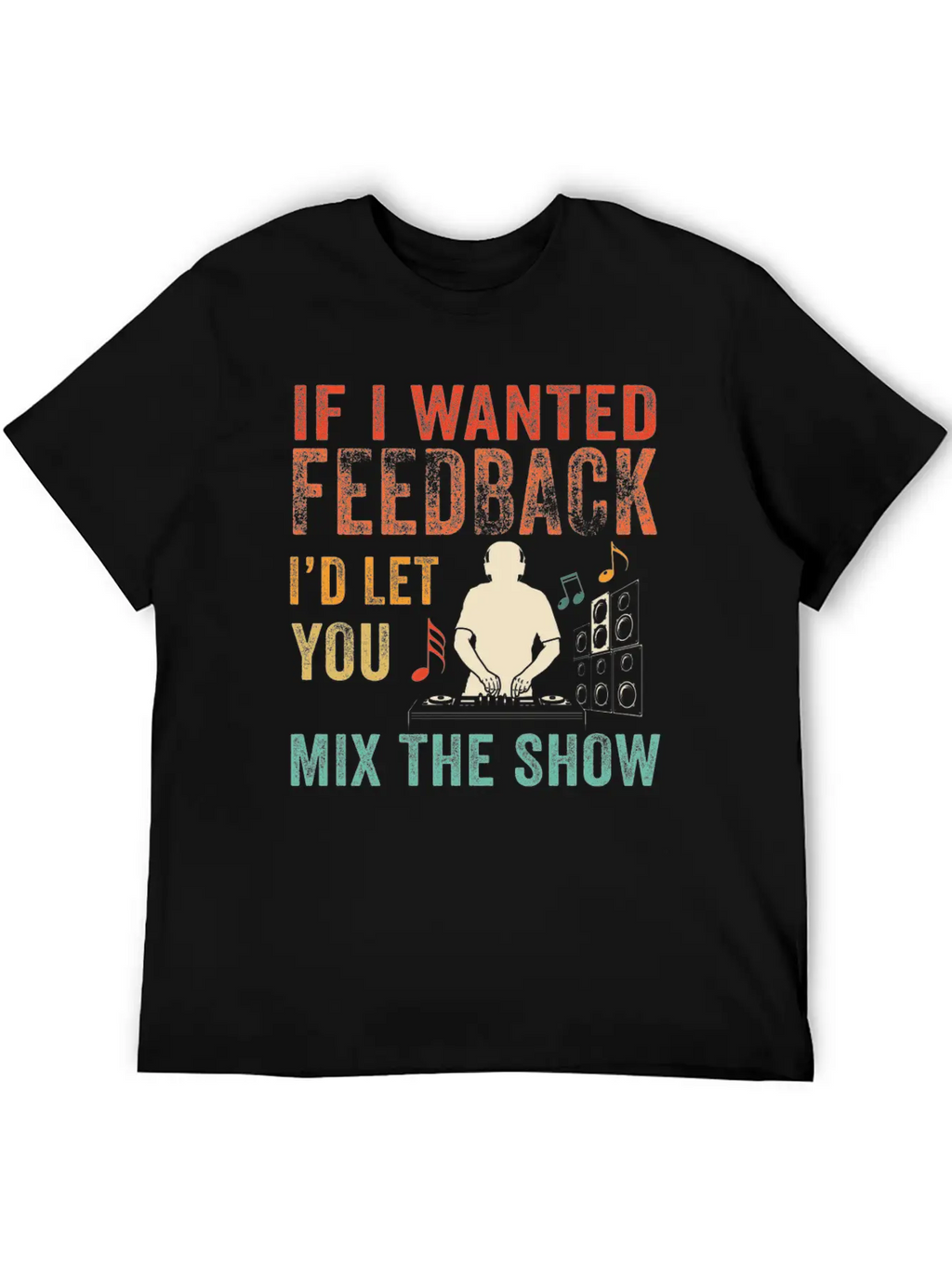 If I Wanted Feedback Sound Engineer Breathable Soft Cotton T-Shirt – Timeless Casual Look