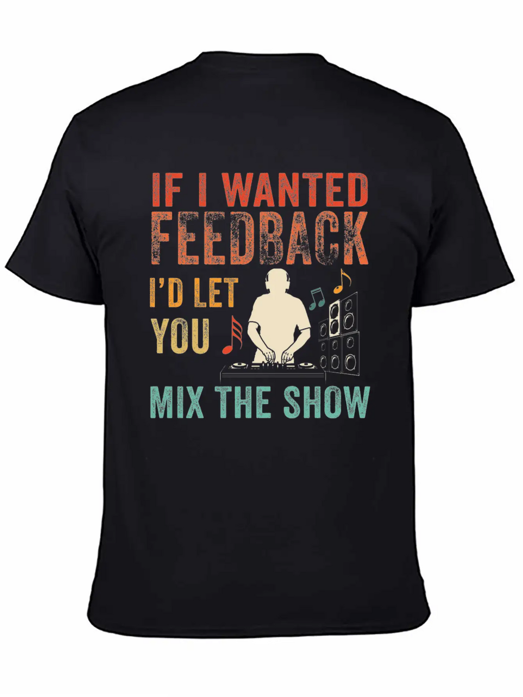If I Wanted Feedback Sound Engineer Breathable Soft Cotton T-Shirt – Timeless Casual Look