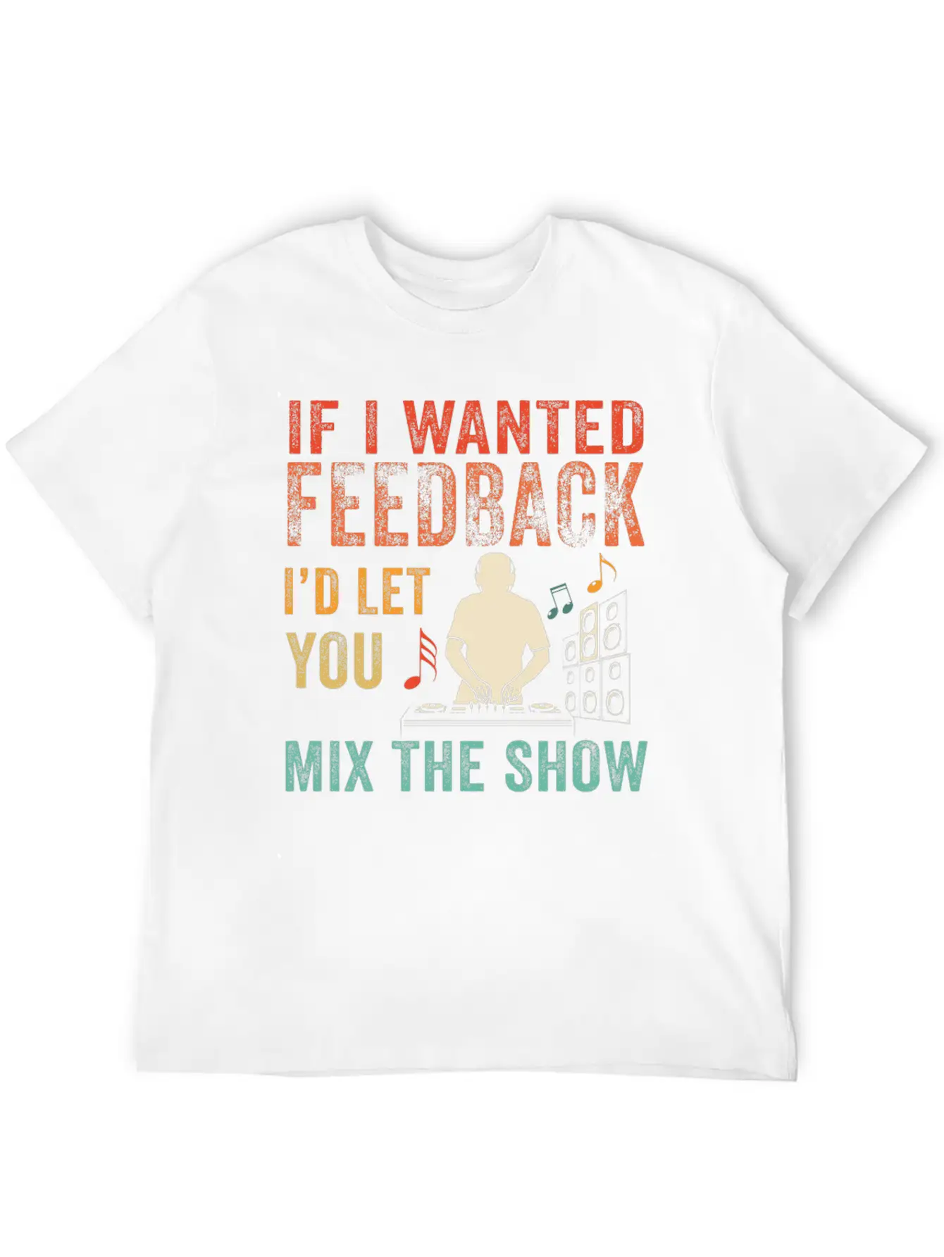 If I Wanted Feedback Sound Engineer Breathable Soft Cotton T-Shirt – Timeless Casual Look