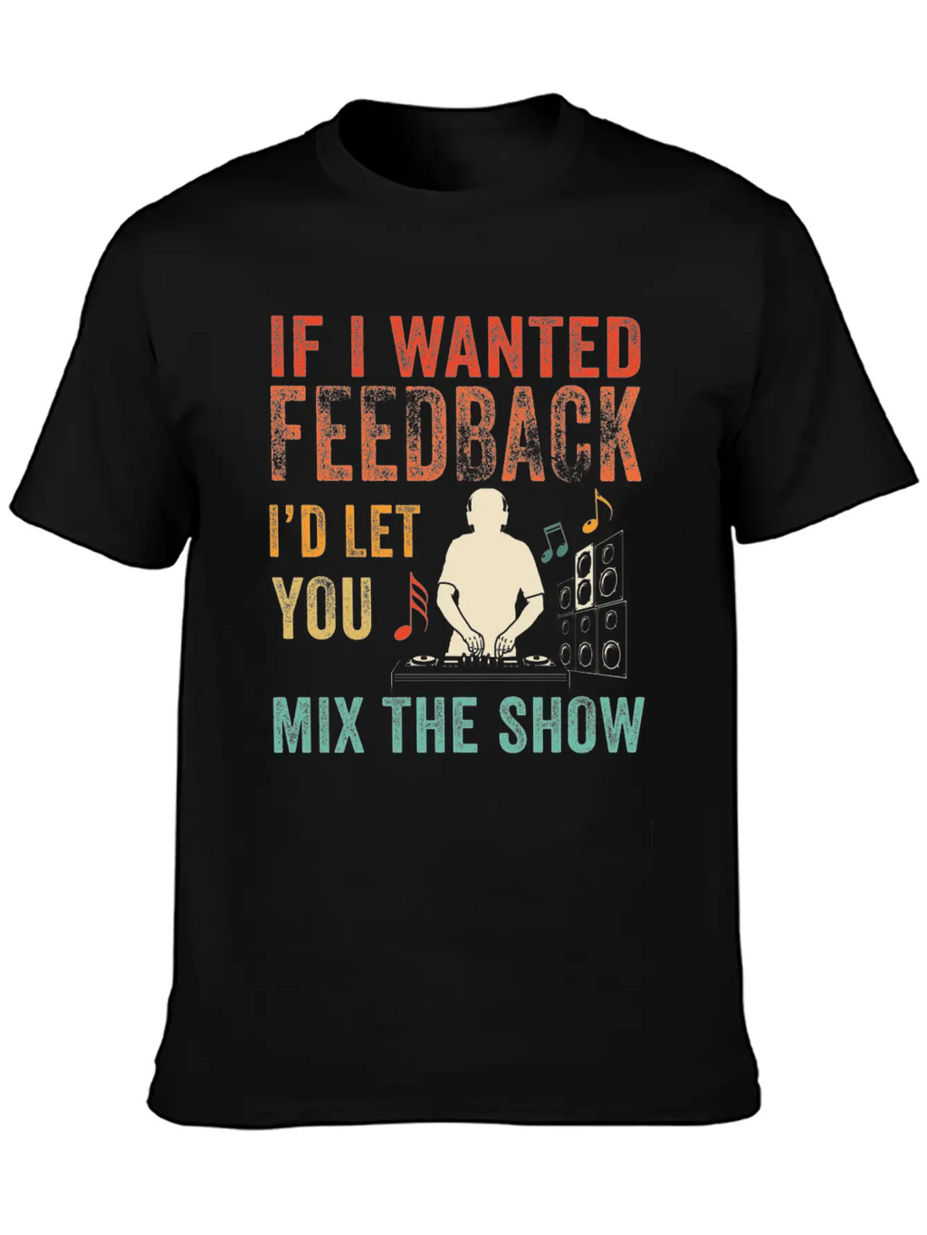 If I Wanted Feedback Sound Engineer Breathable Soft Cotton T-Shirt – Timeless Casual Look