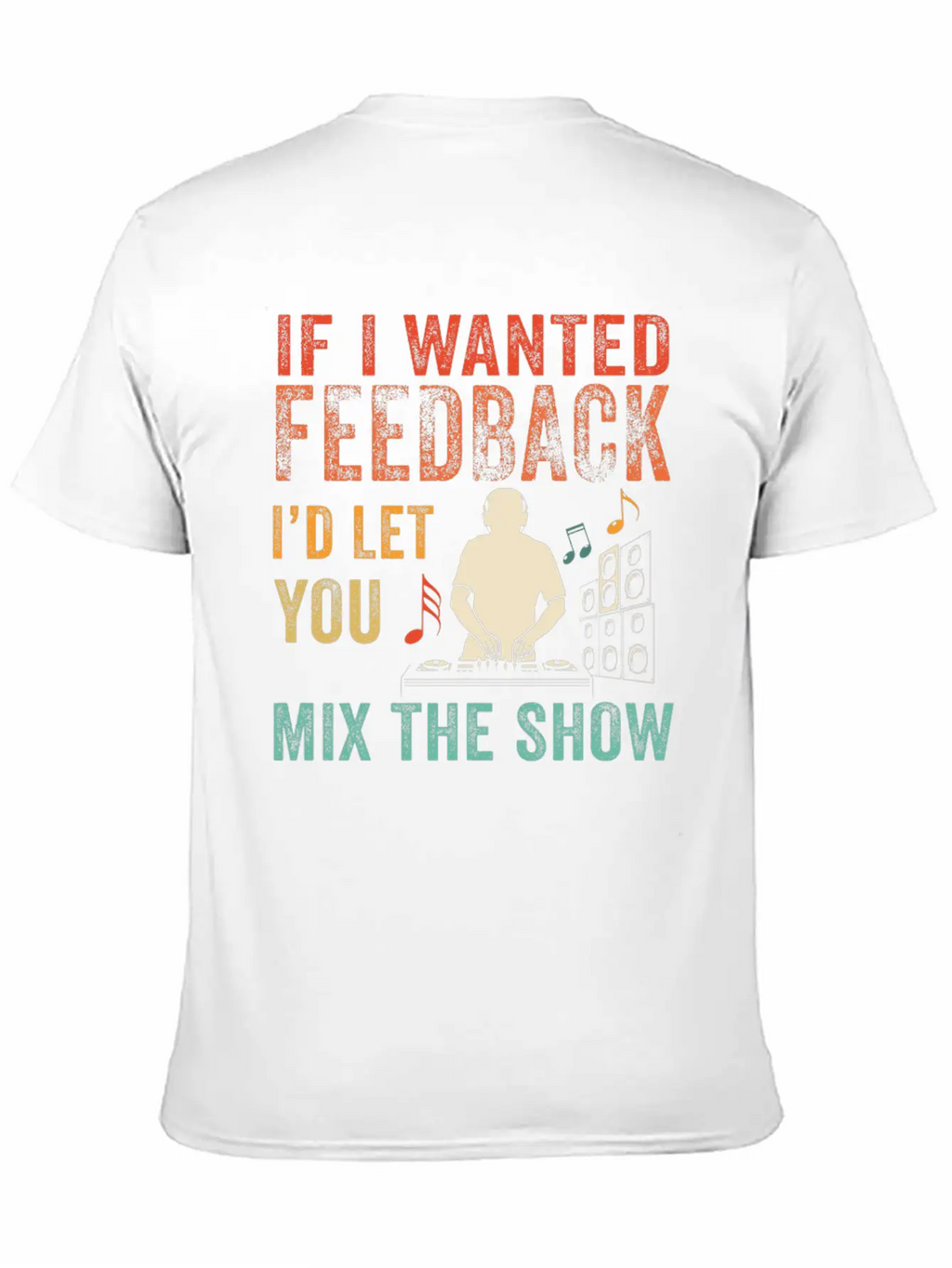 If I Wanted Feedback Sound Engineer Breathable Soft Cotton T-Shirt – Timeless Casual Look