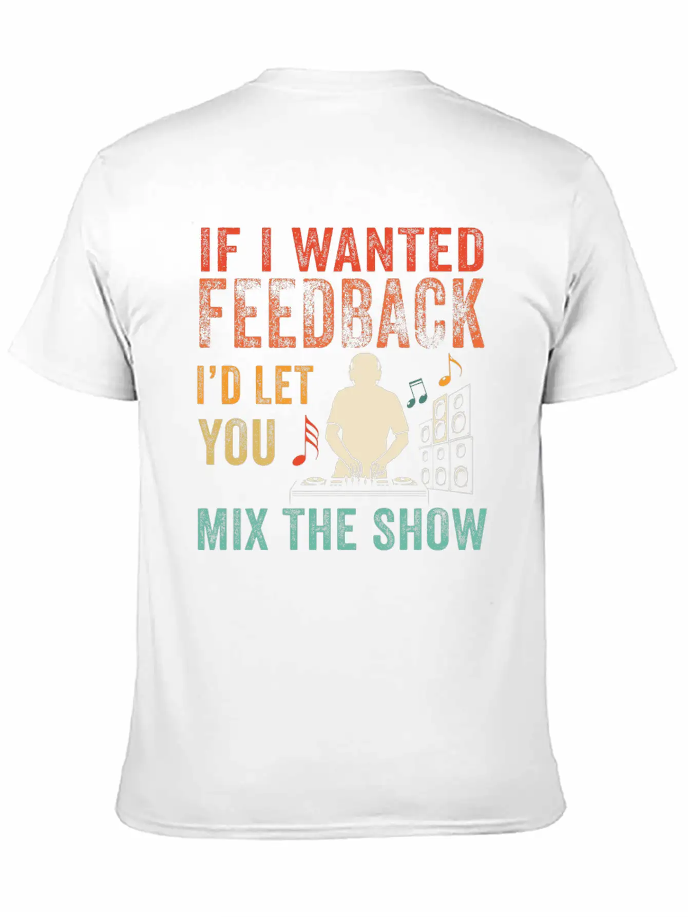 If I Wanted Feedback Sound Engineer Breathable Soft Cotton T-Shirt – Timeless Casual Look