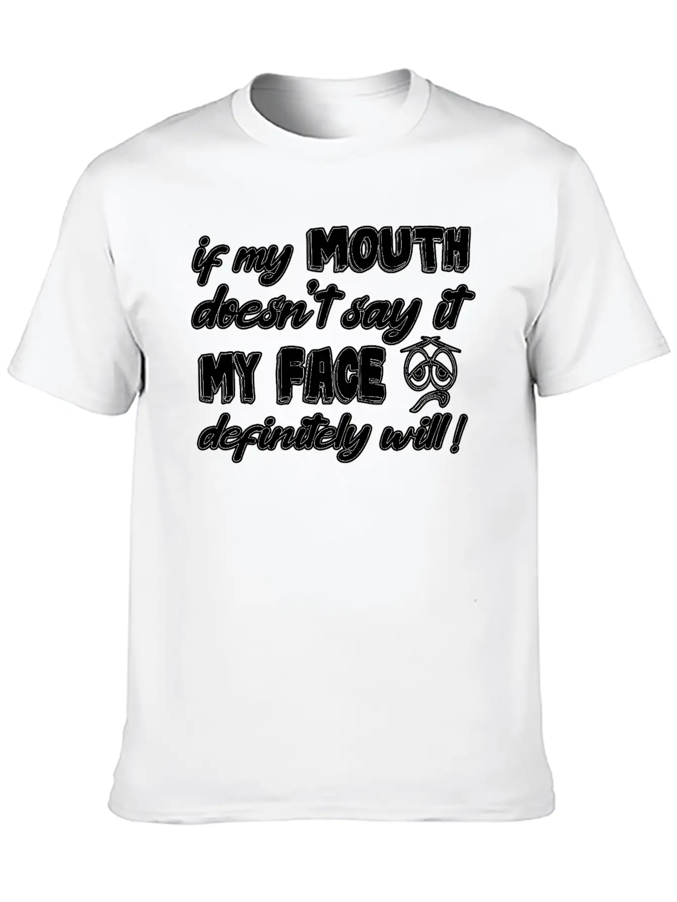 If My Mouth Doesn T Say It My Face Definetely Will Casual Graphic T-Shirt – Simple And Comfortable Daily Wear