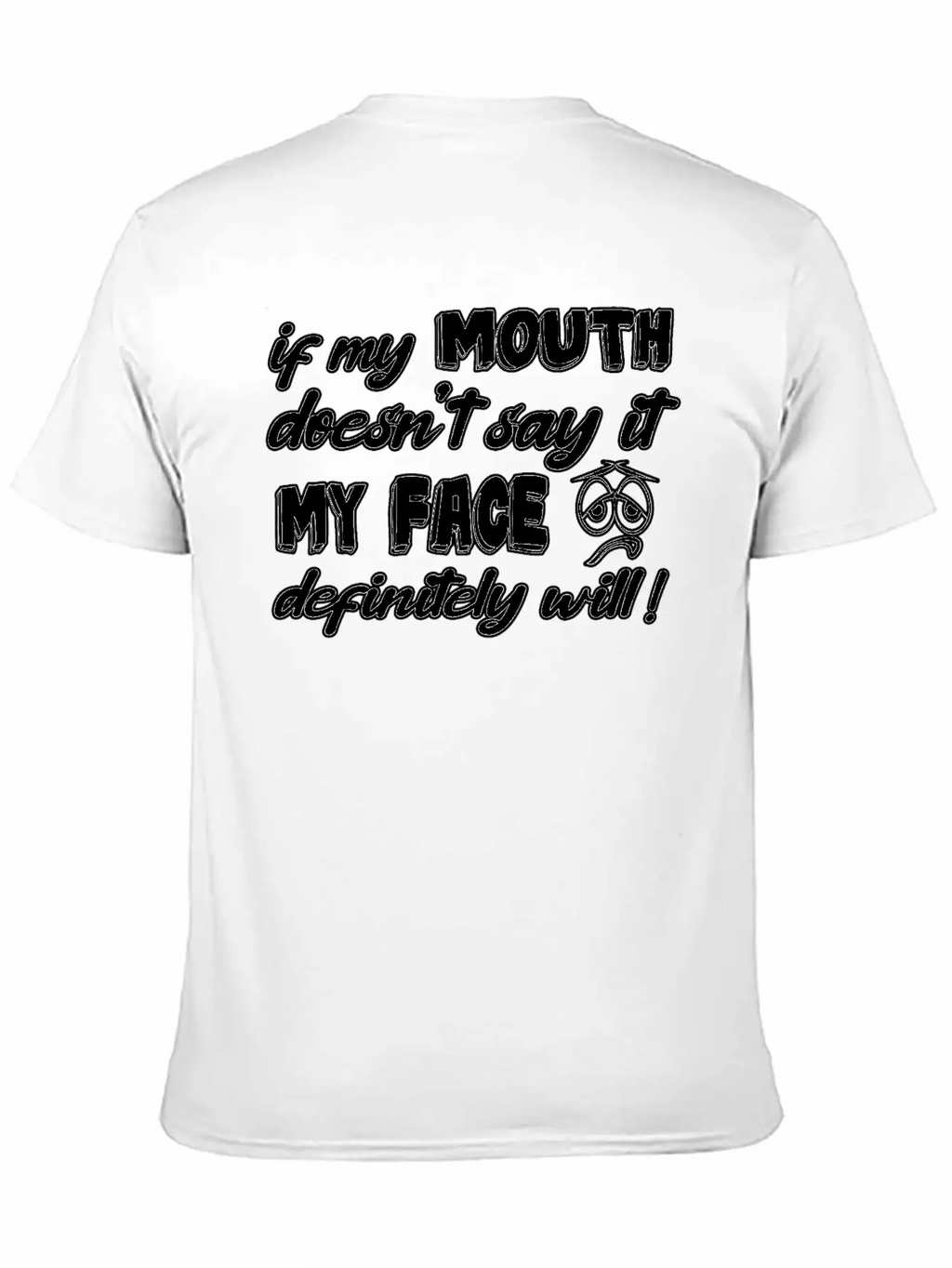 If My Mouth Doesn T Say It My Face Definetely Will Casual Graphic T-Shirt – Simple And Comfortable Daily Wear