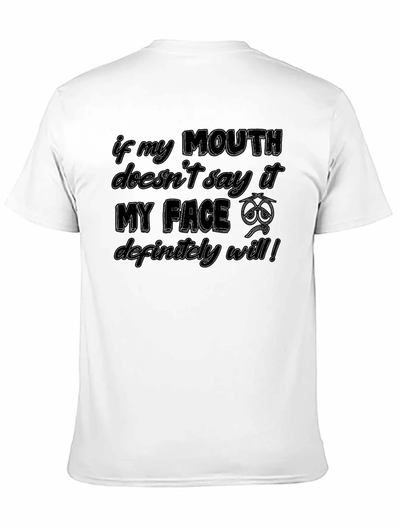 If My Mouth Doesn T Say It My Face Definetely Will Casual Graphic T-Shirt – Simple And Comfortable Daily Wear