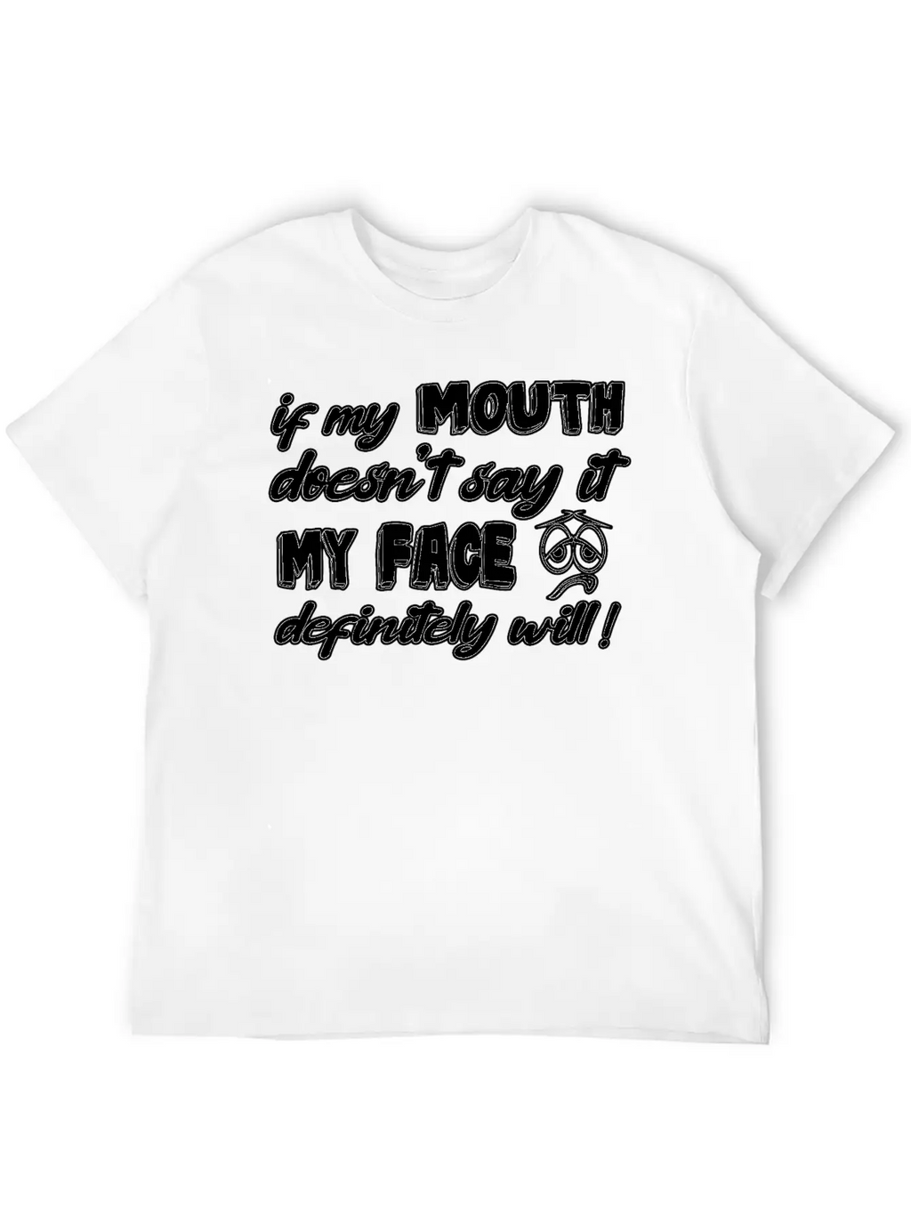 If My Mouth Doesn T Say It My Face Definetely Will Casual Graphic T-Shirt – Simple And Comfortable Daily Wear
