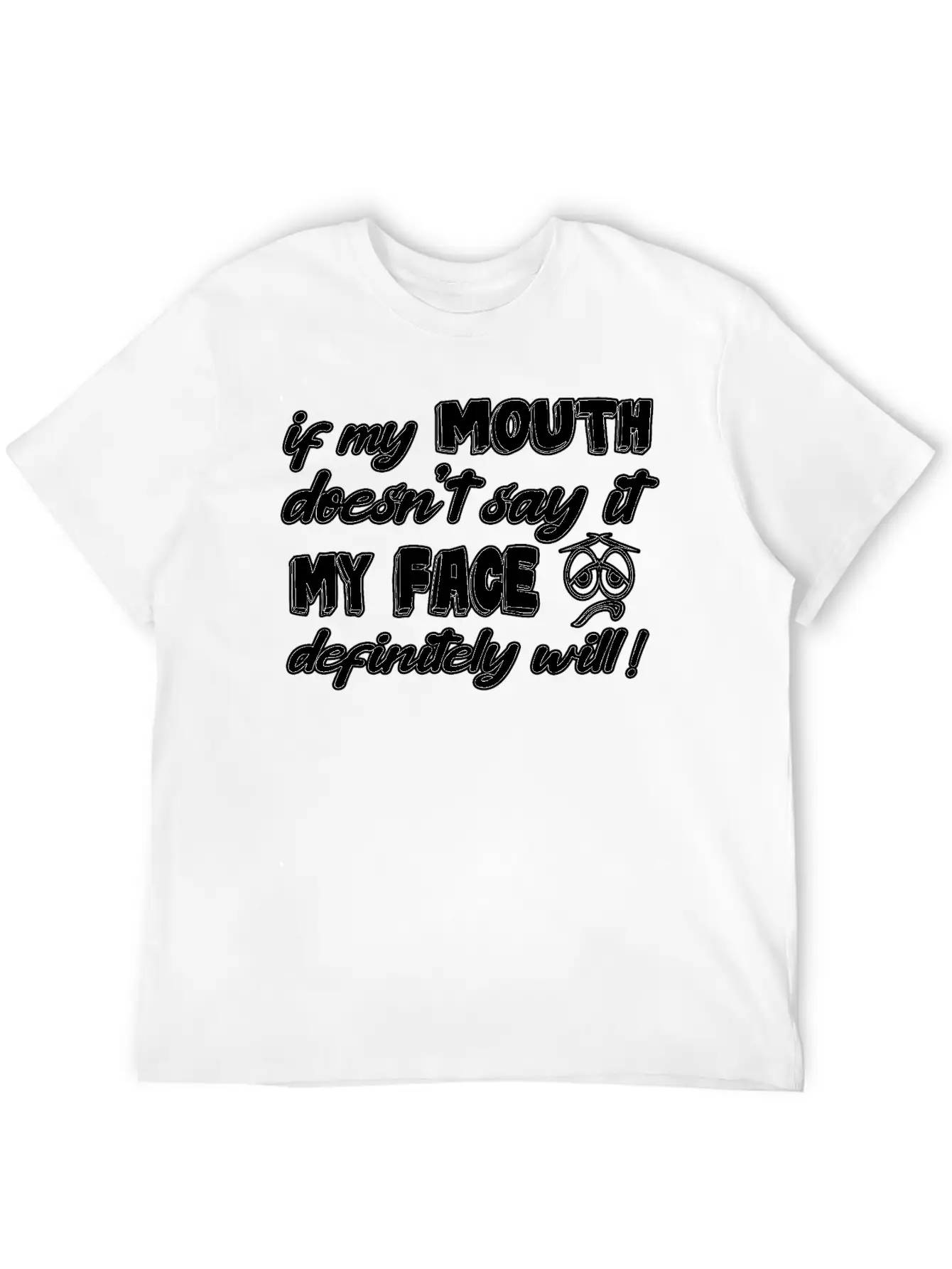 If My Mouth Doesn T Say It My Face Definetely Will Casual Graphic T-Shirt – Simple And Comfortable Daily Wear
