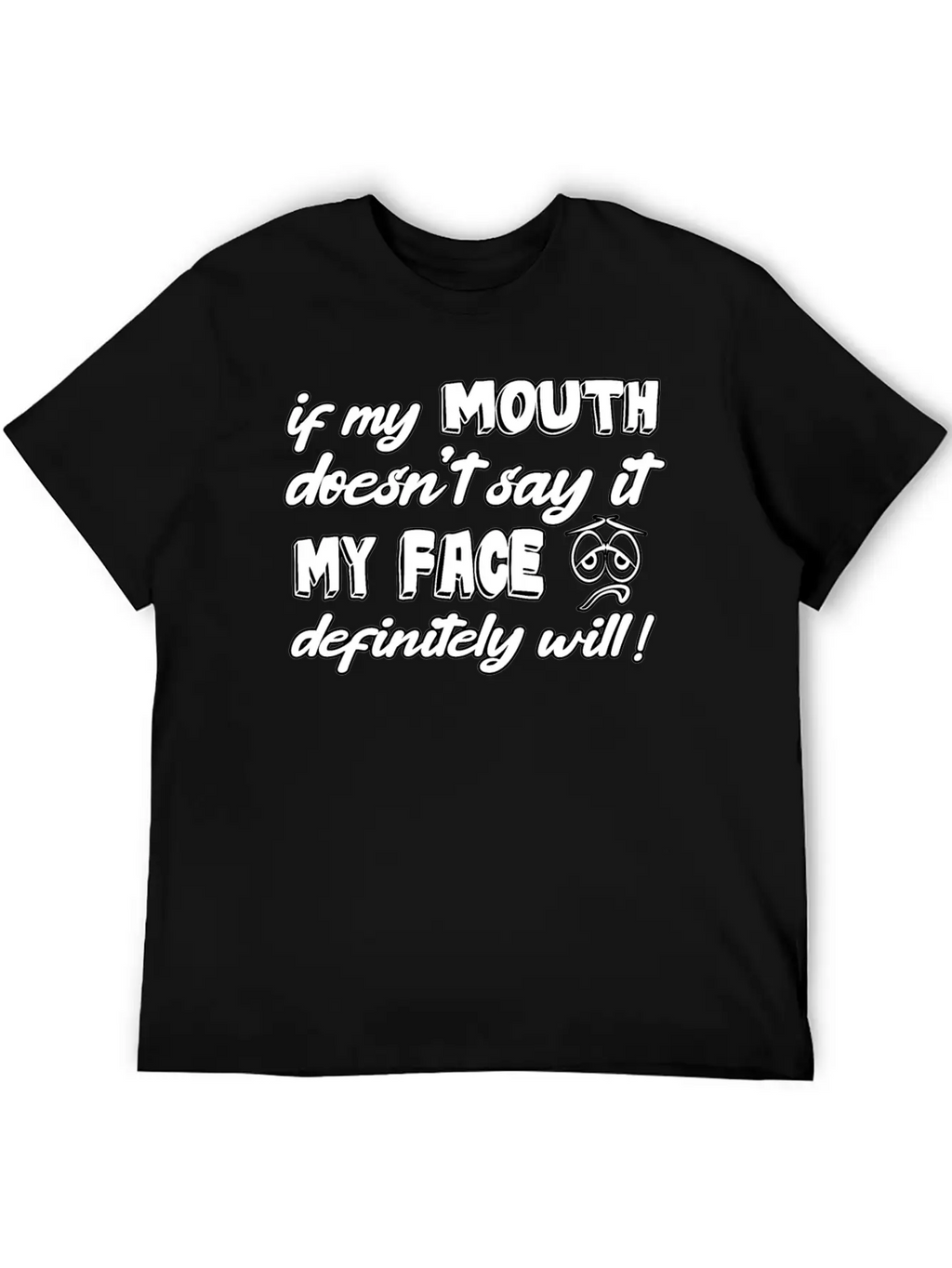 If My Mouth Doesn T Say It My Face Definetely Will Casual Graphic T-Shirt – Simple And Comfortable Daily Wear