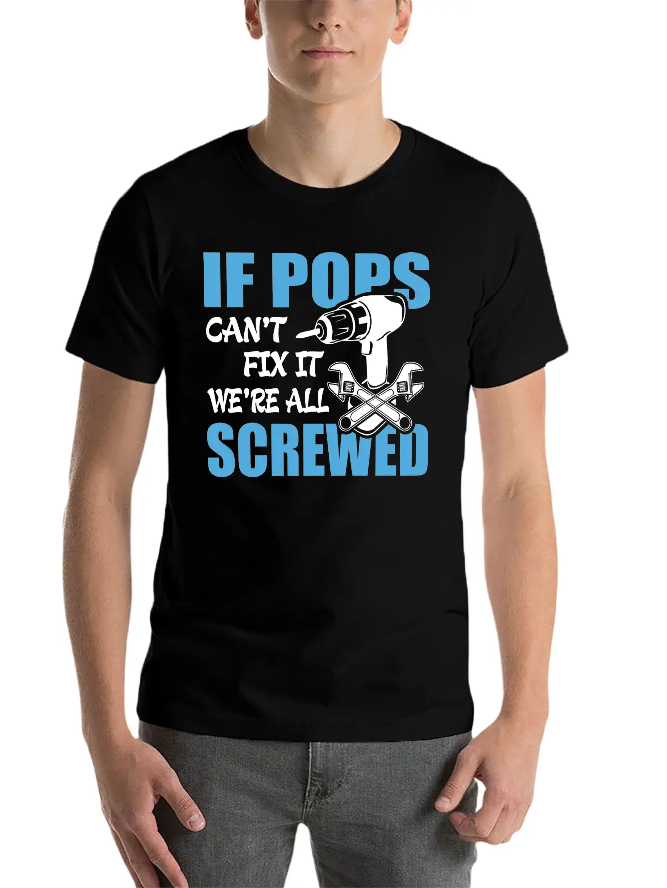 If Pops Can't Fix It Were It We're All Screwed Breathable Soft Cotton T-Shirt – Timeless Casual Look