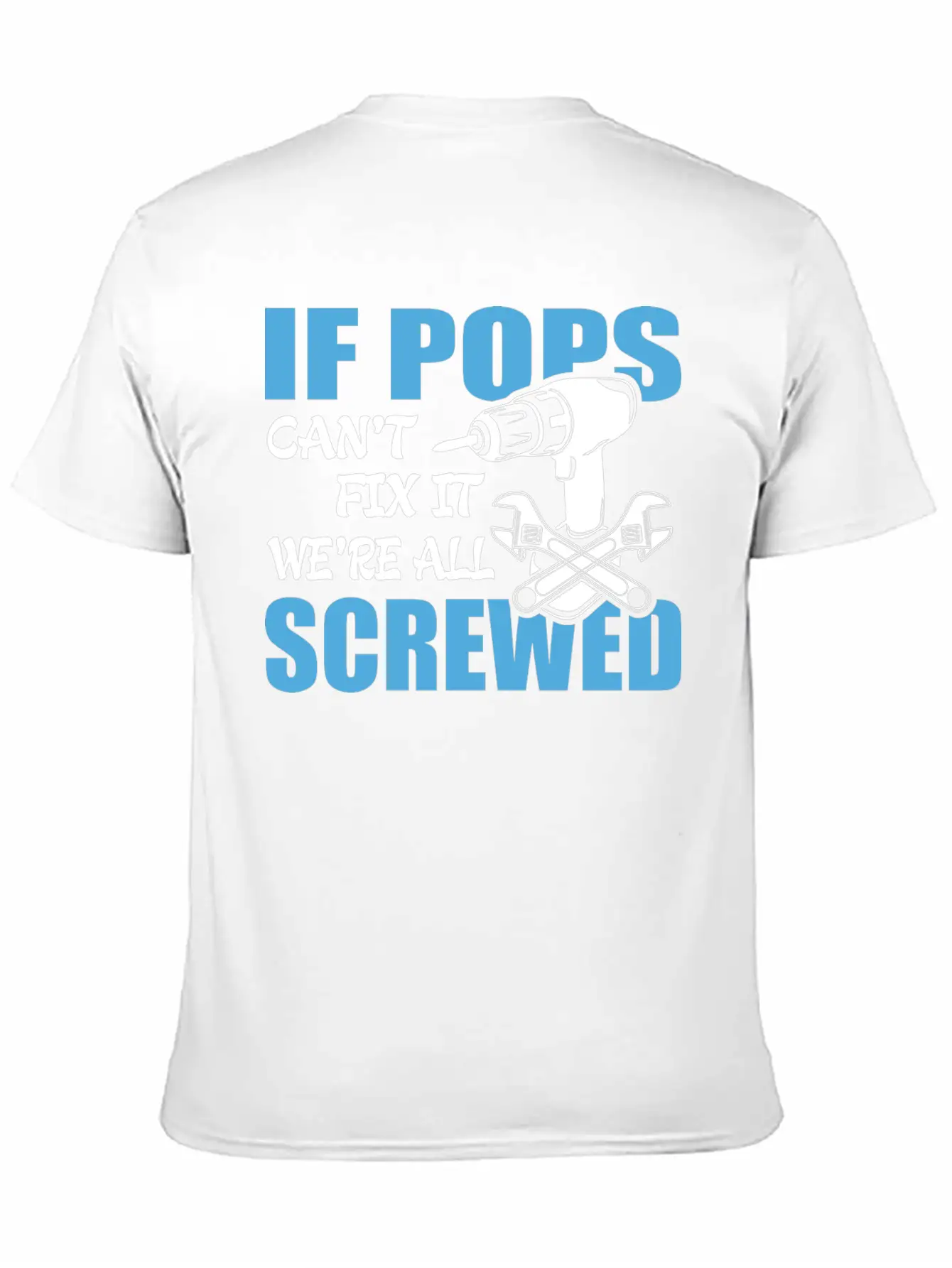 If Pops Can't Fix It Were It We're All Screwed Breathable Soft Cotton T-Shirt – Timeless Casual Look