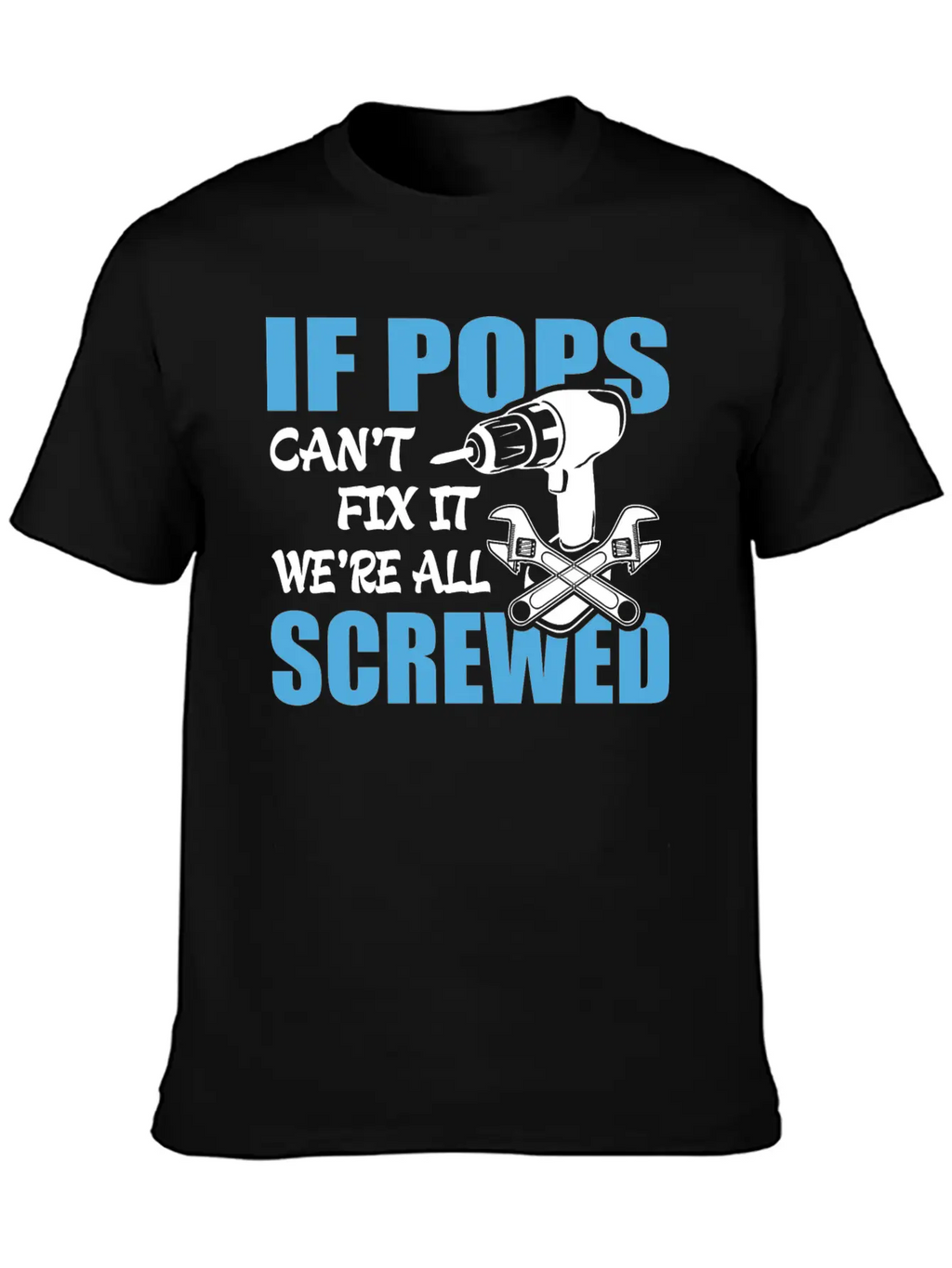 If Pops Can't Fix It Were It We're All Screwed Breathable Soft Cotton T-Shirt – Timeless Casual Look