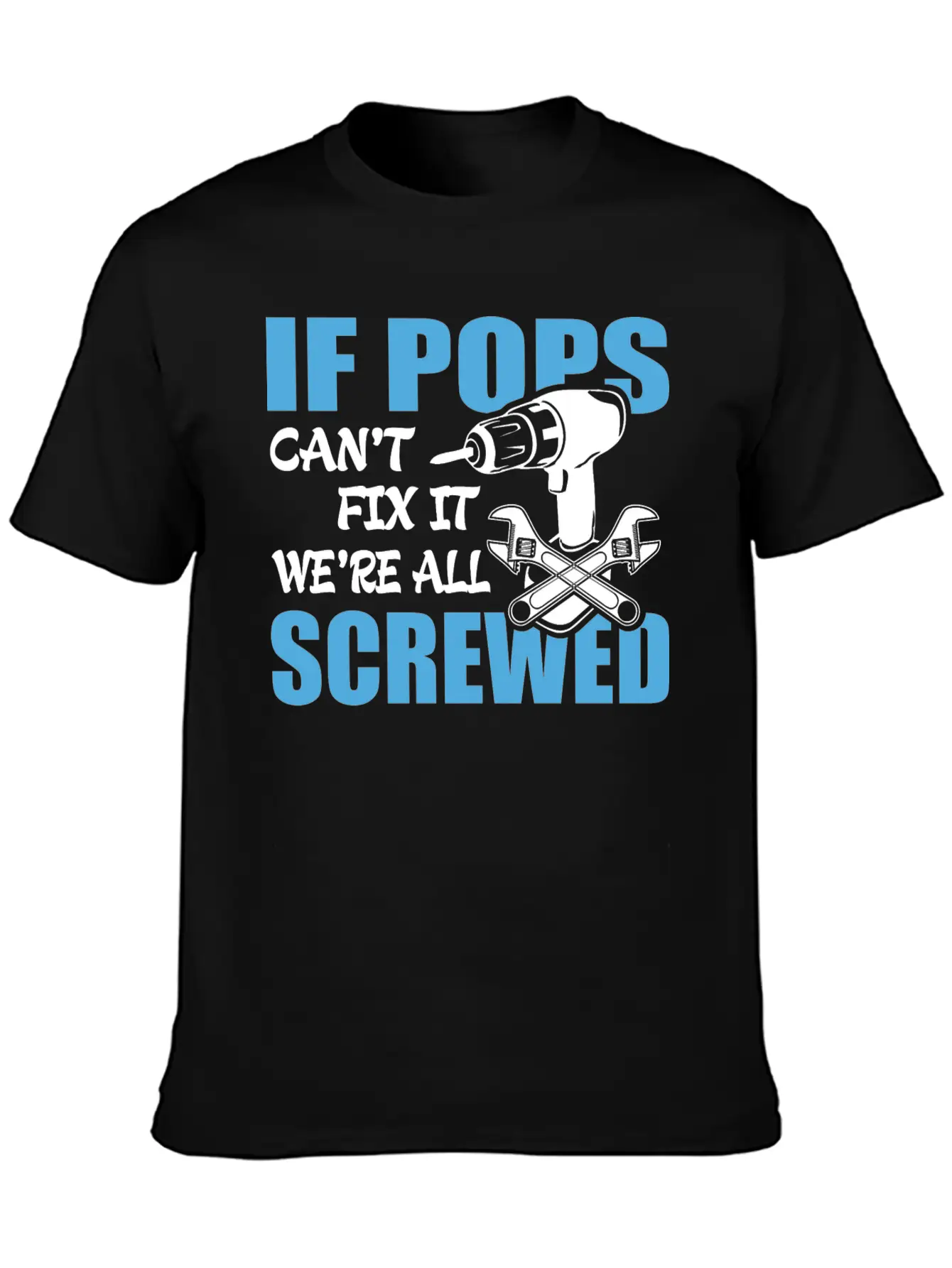 If Pops Can't Fix It Were It We're All Screwed Breathable Soft Cotton T-Shirt – Timeless Casual Look