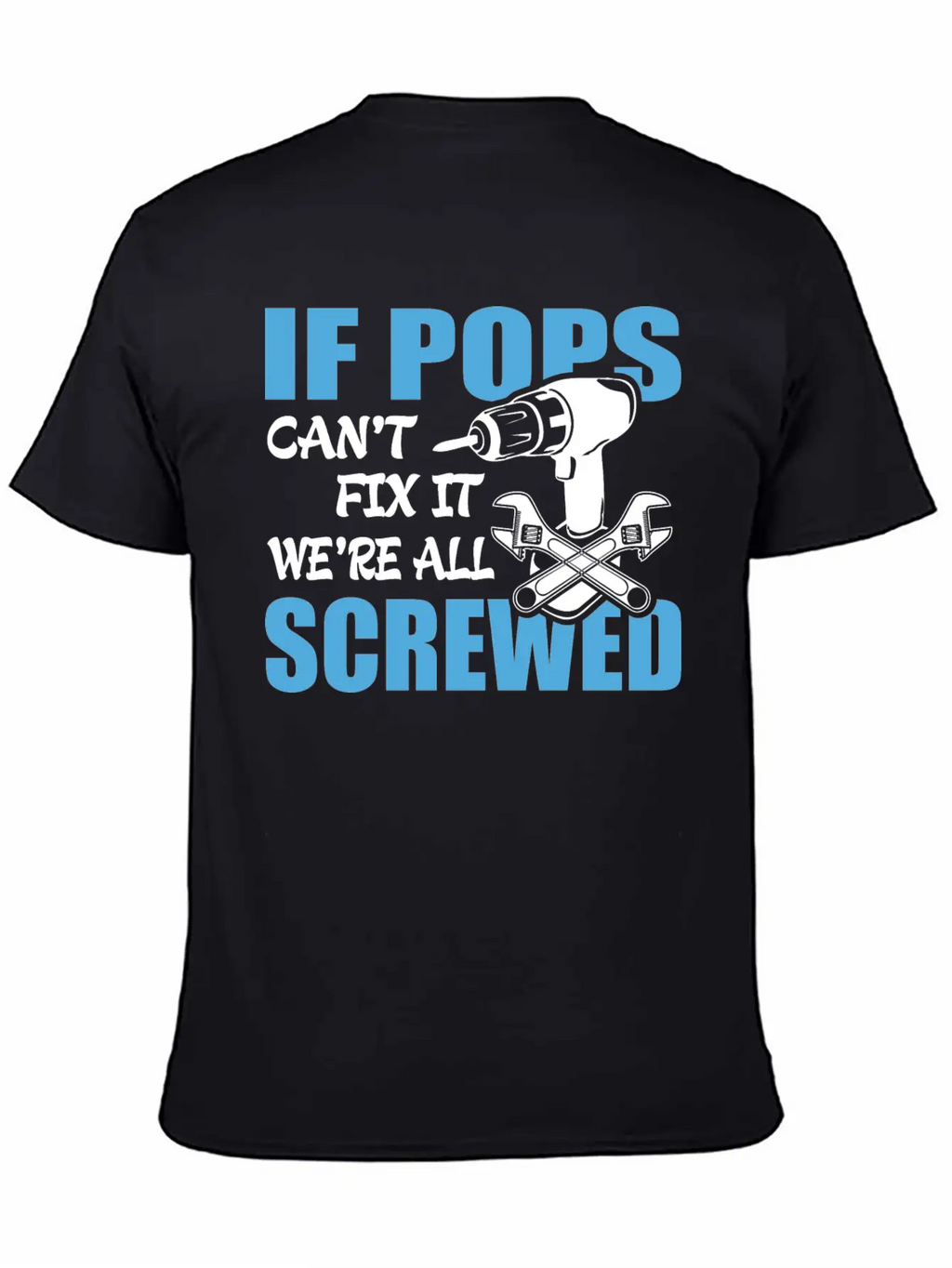 If Pops Can't Fix It Were It We're All Screwed Breathable Soft Cotton T-Shirt – Timeless Casual Look