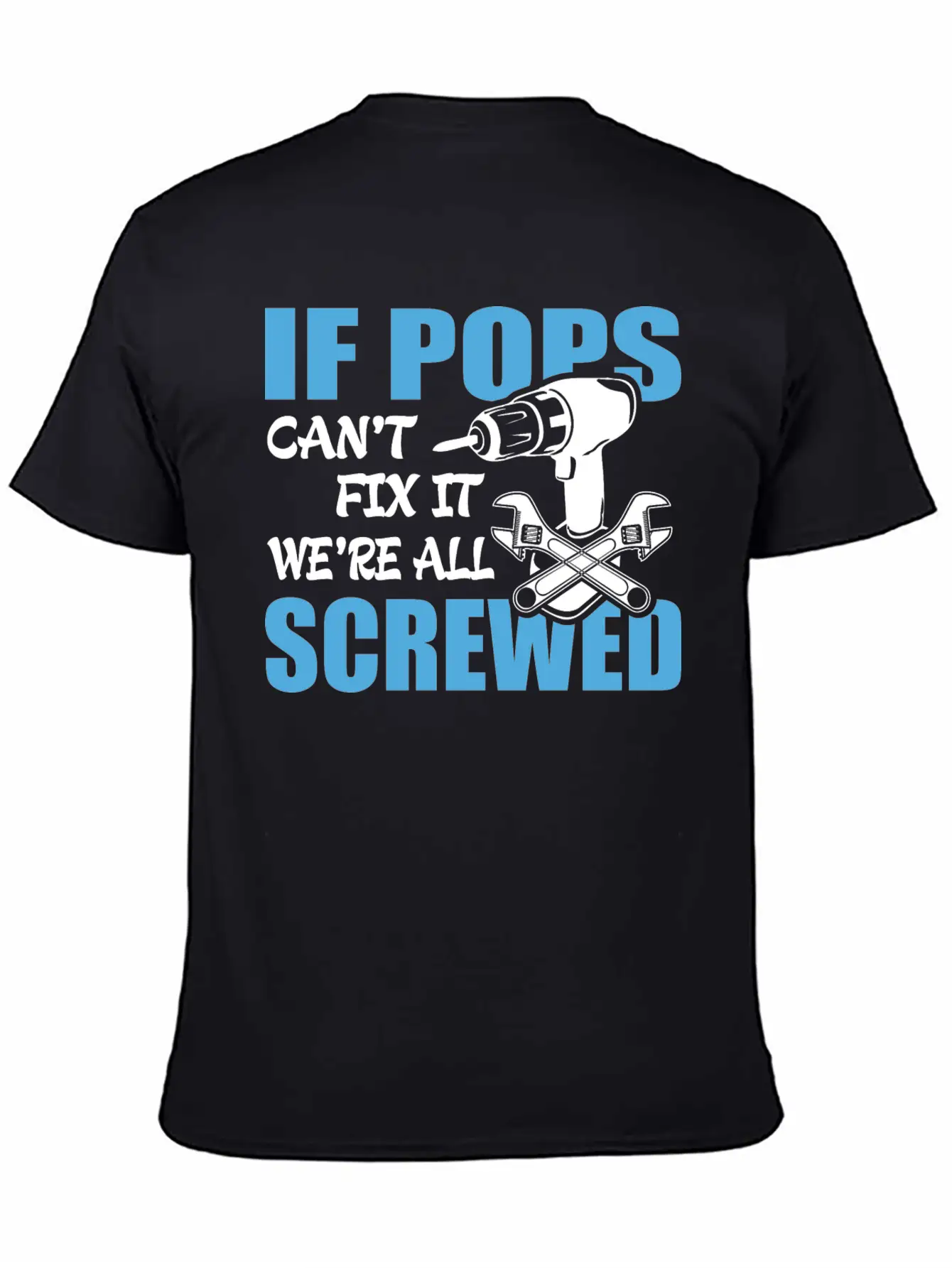 If Pops Can't Fix It Were It We're All Screwed Breathable Soft Cotton T-Shirt – Timeless Casual Look