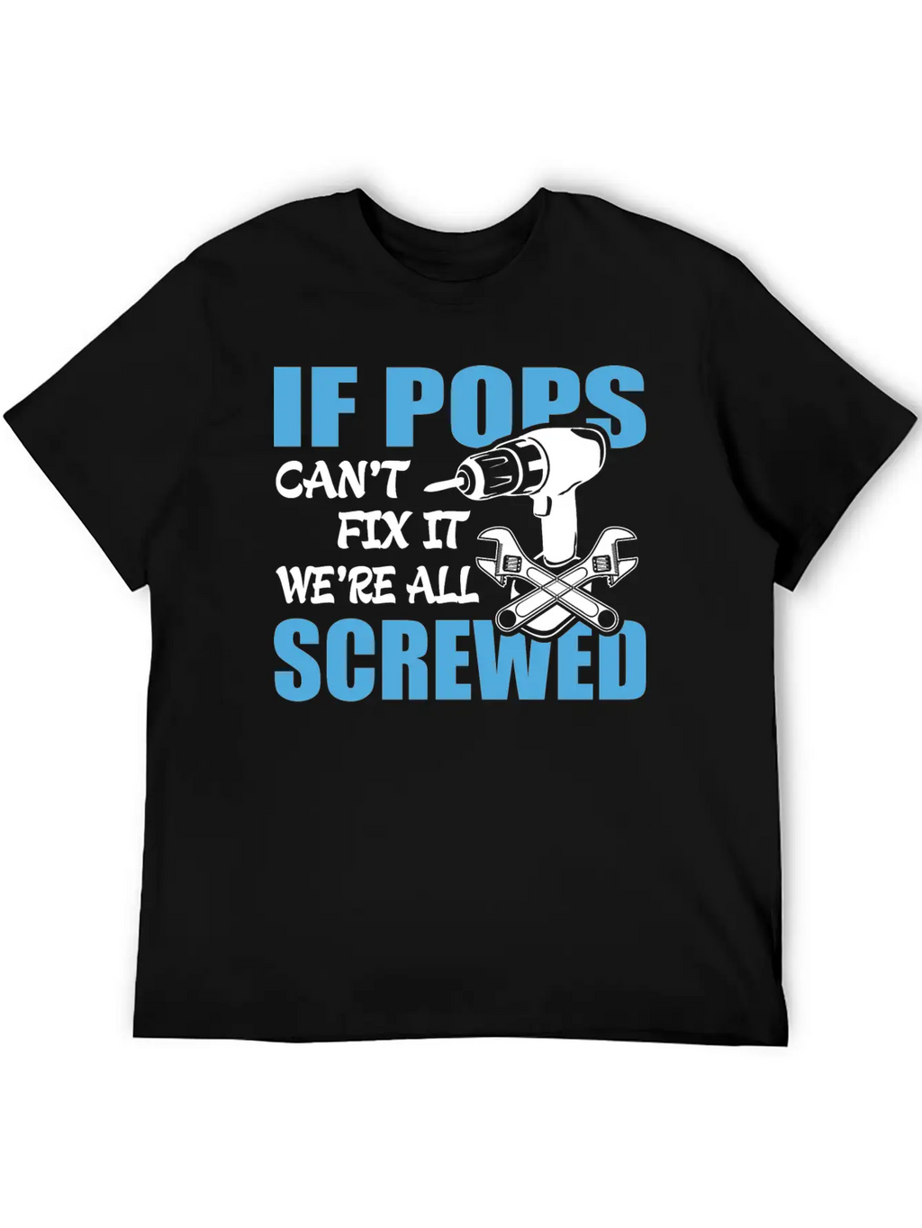 If Pops Can't Fix It Were It We're All Screwed Breathable Soft Cotton T-Shirt – Timeless Casual Look