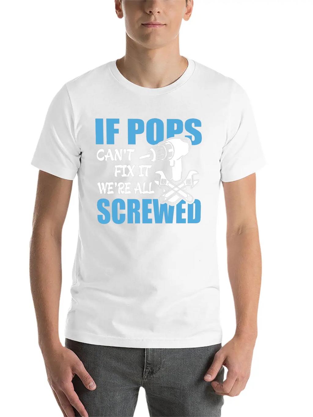 If Pops Can't Fix It Were It We're All Screwed Breathable Soft Cotton T-Shirt – Timeless Casual Look