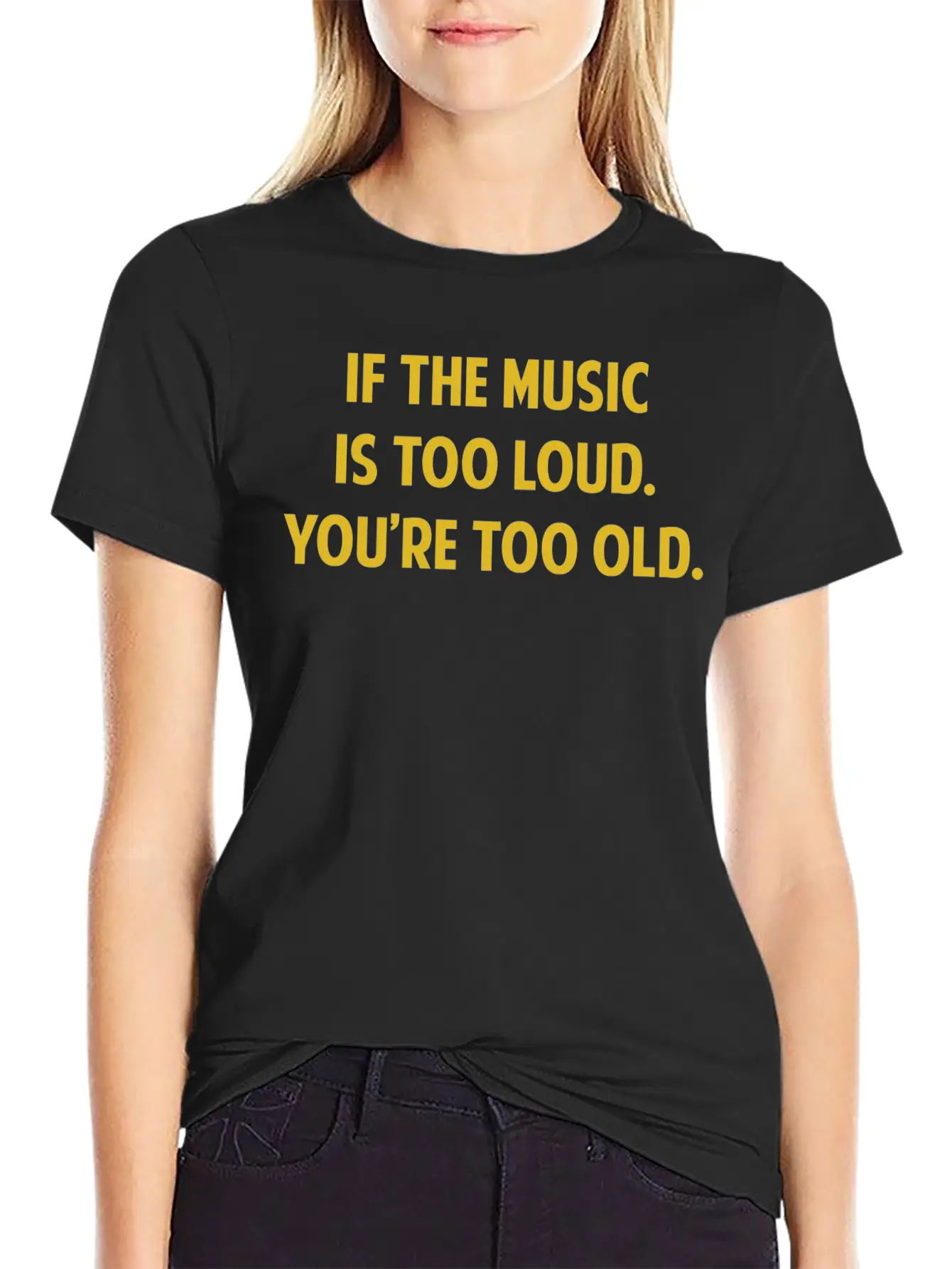 If The Music Is Too Loud. You're Too Old. Unisex Short Sleeve Soft Cotton T-Shirt – Casual Everyday Wear