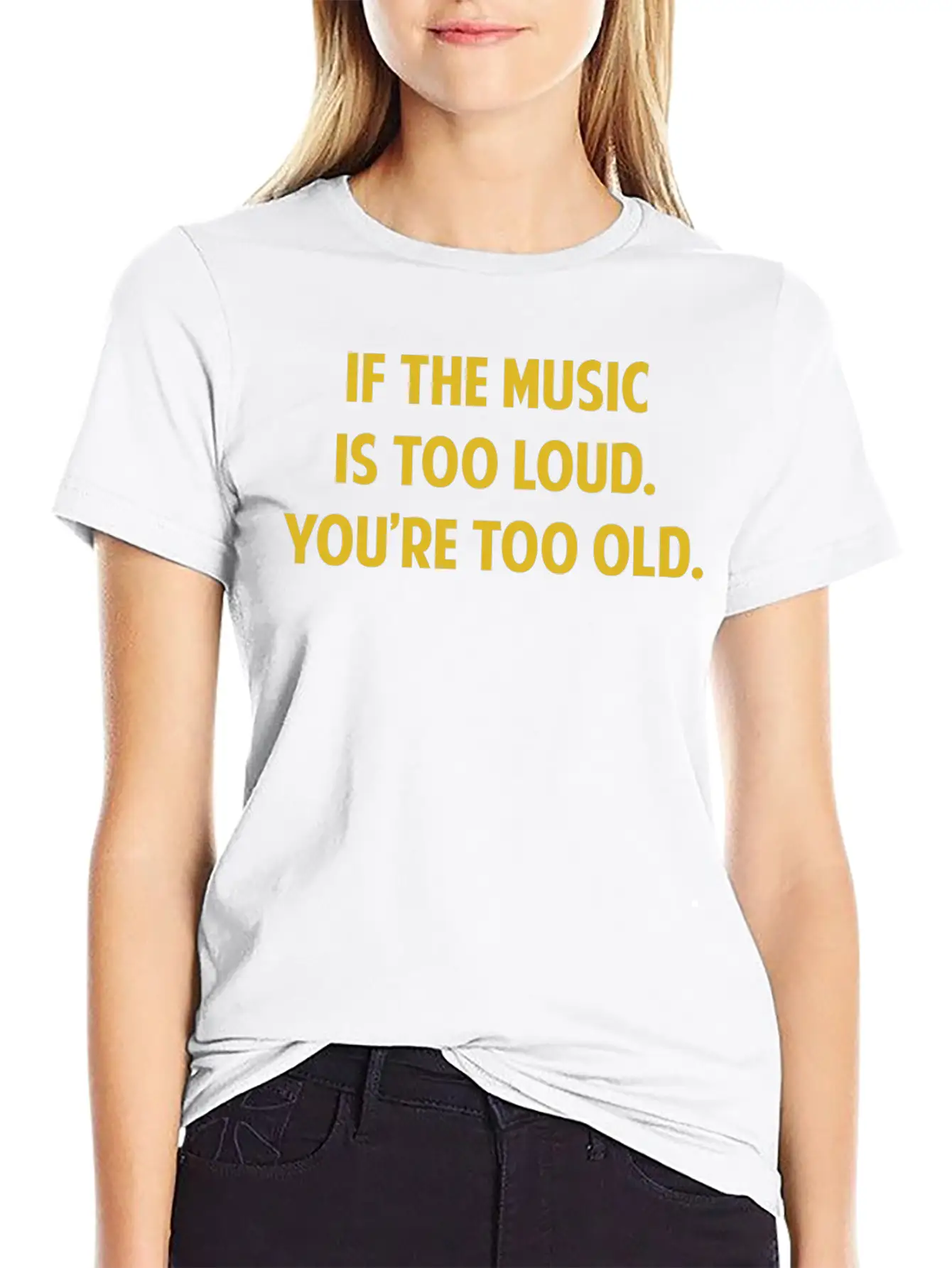 If The Music Is Too Loud. You're Too Old. Unisex Short Sleeve Soft Cotton T-Shirt – Casual Everyday Wear