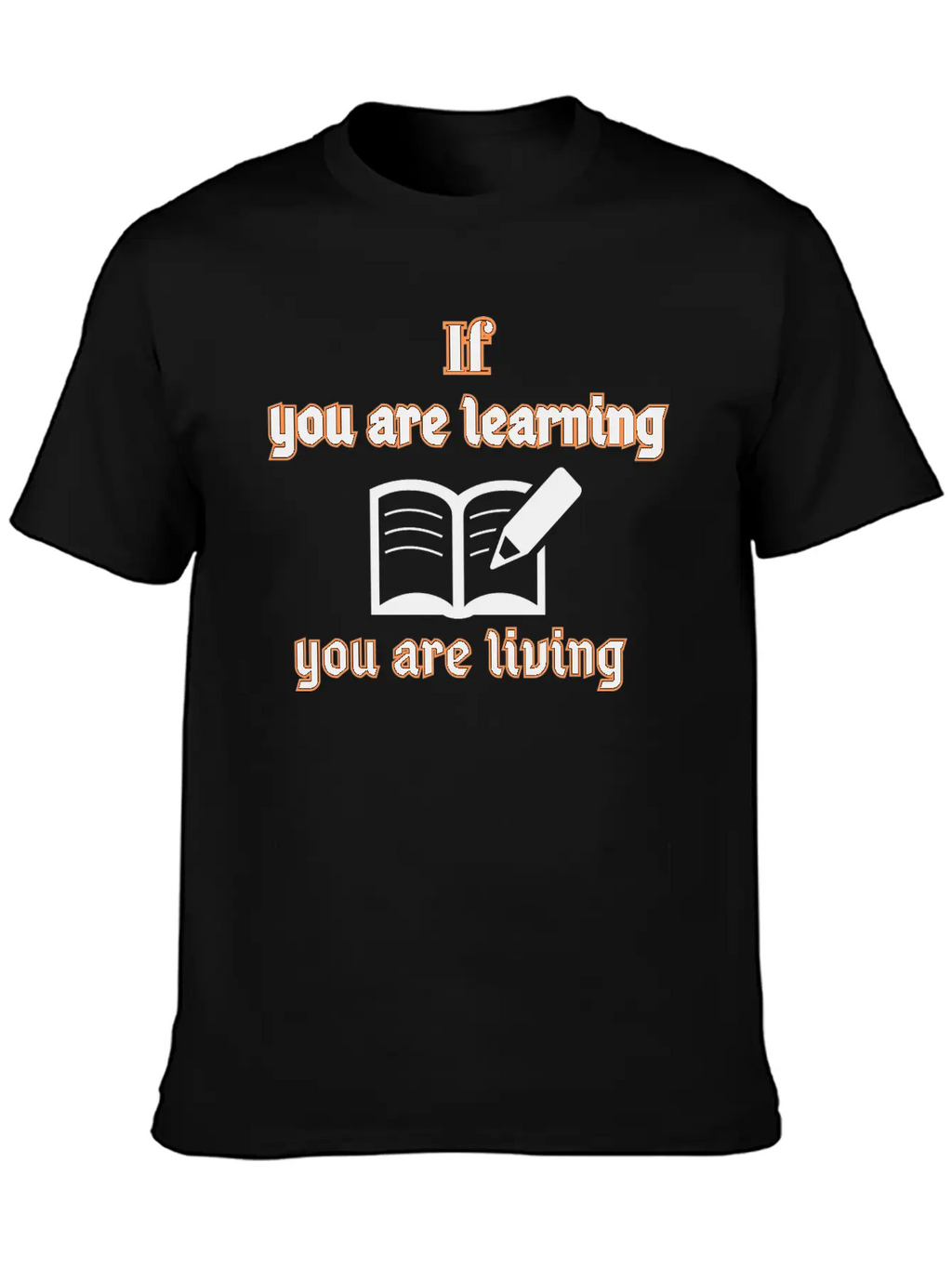 If You Are Learning You Are Living Stylish Everyday T-Shirt – Unisex Basic Cotton Tee