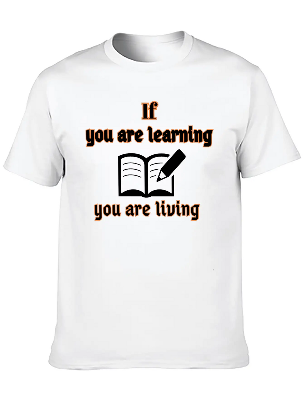 If You Are Learning You Are Living Stylish Everyday T-Shirt – Unisex Basic Cotton Tee
