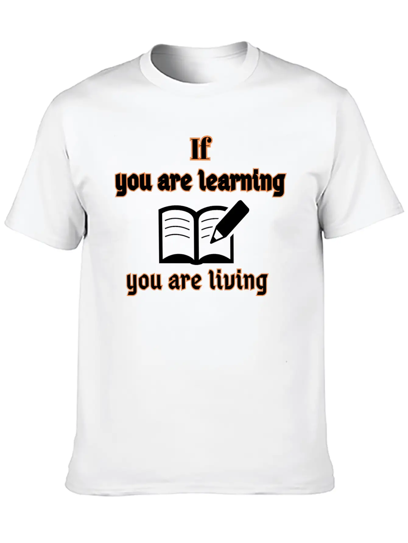 If You Are Learning You Are Living Stylish Everyday T-Shirt – Unisex Basic Cotton Tee